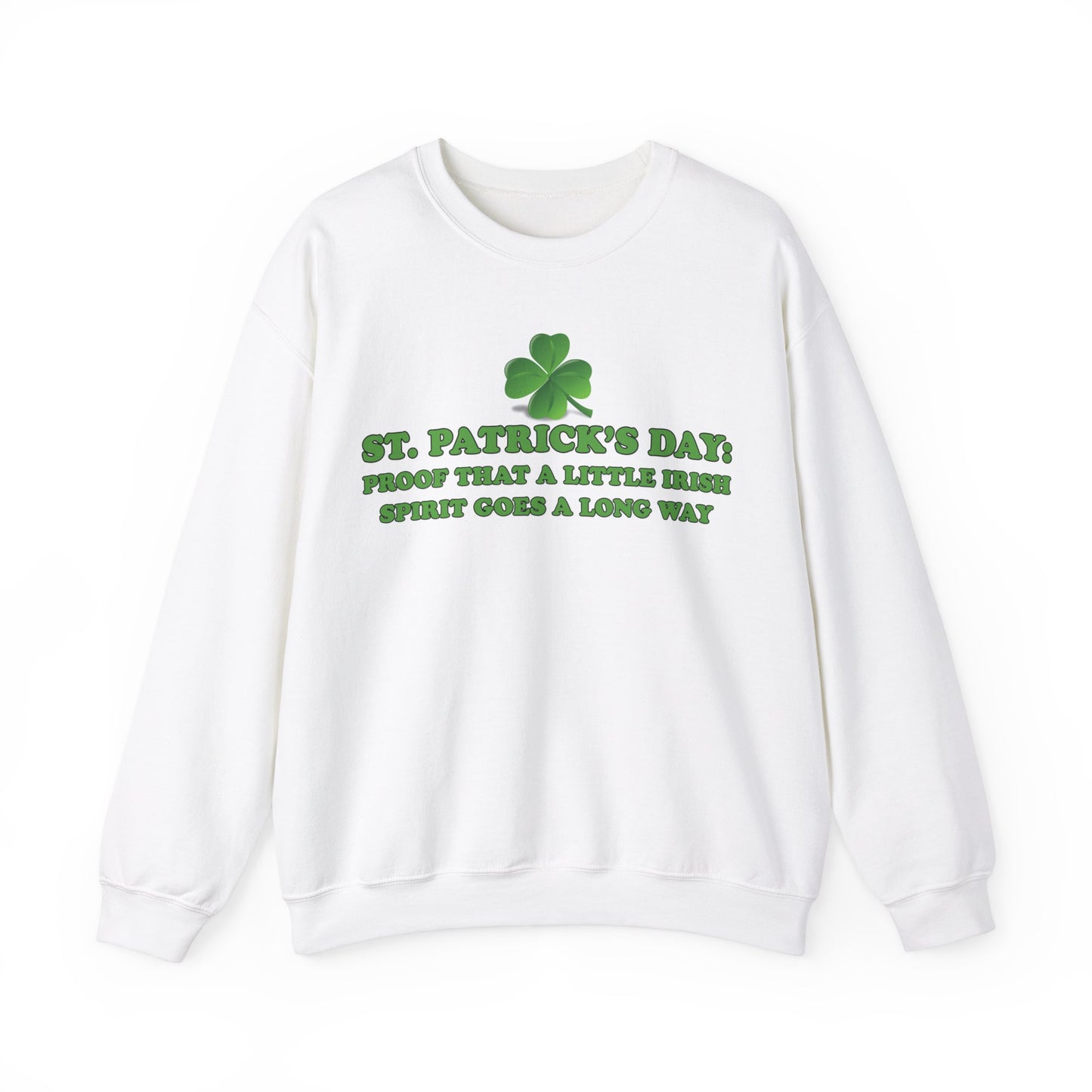 St. Patrick's Day Sweatshirt - St. Patrick’s Day: Proof That a Little Irish Spirit Goes a Long Way