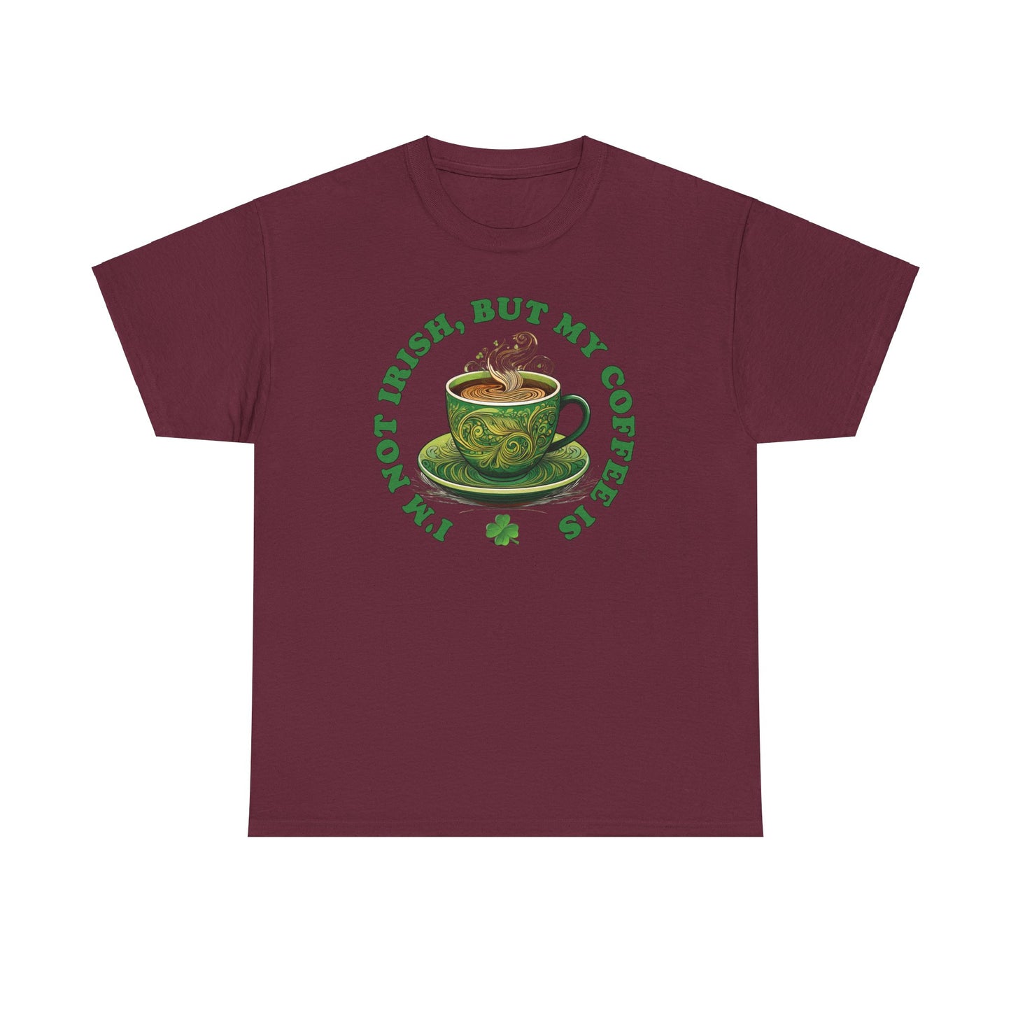 I'm Not Irish, But My Coffee Is - Unisex Tee - Irish, St Patrick's Day
