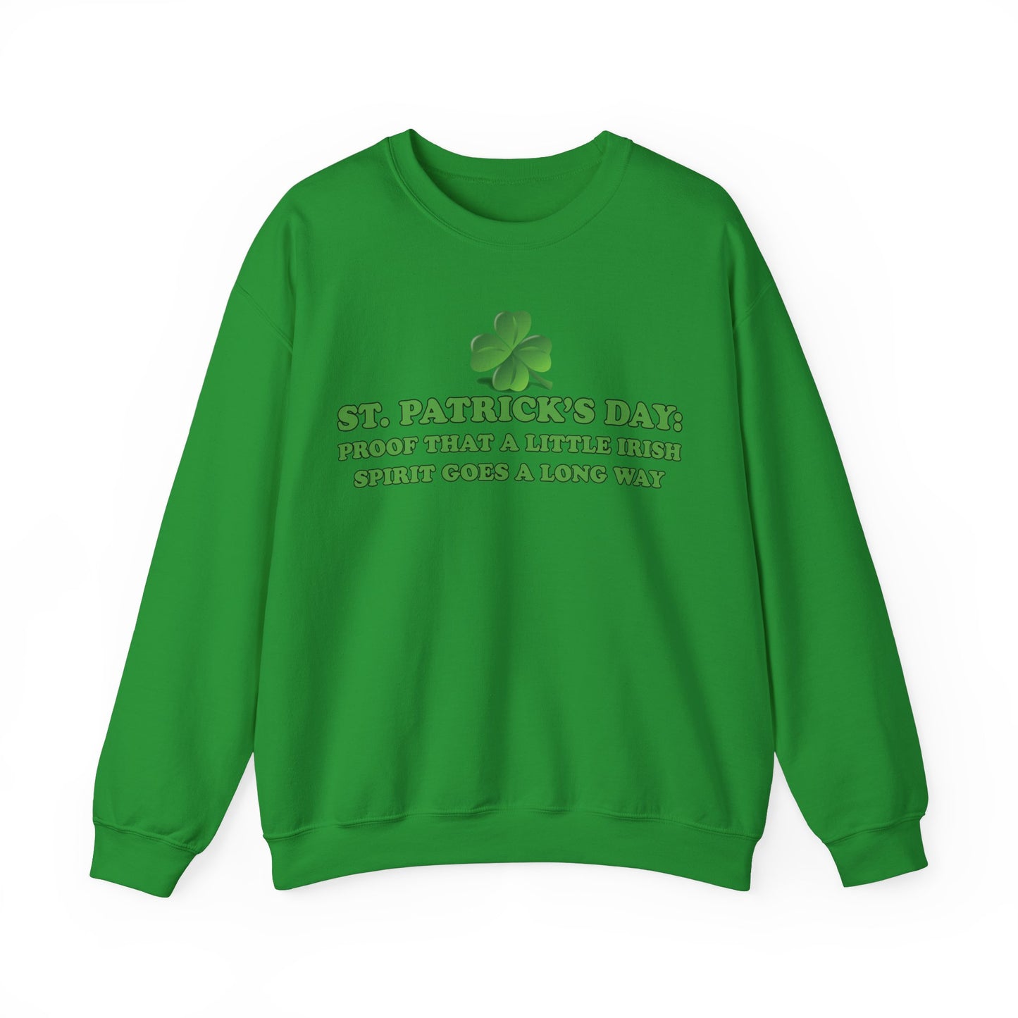 St. Patrick's Day Sweatshirt - St. Patrick’s Day: Proof That a Little Irish Spirit Goes a Long Way