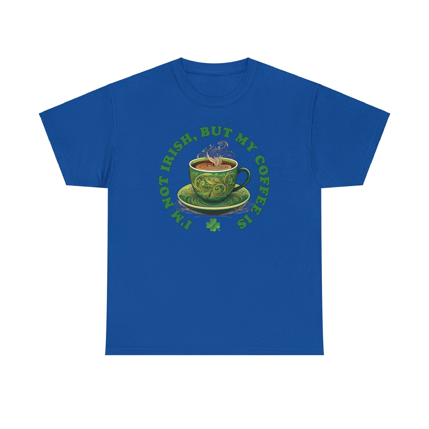 I'm Not Irish, But My Coffee Is - Unisex Tee - Irish, St Patrick's Day