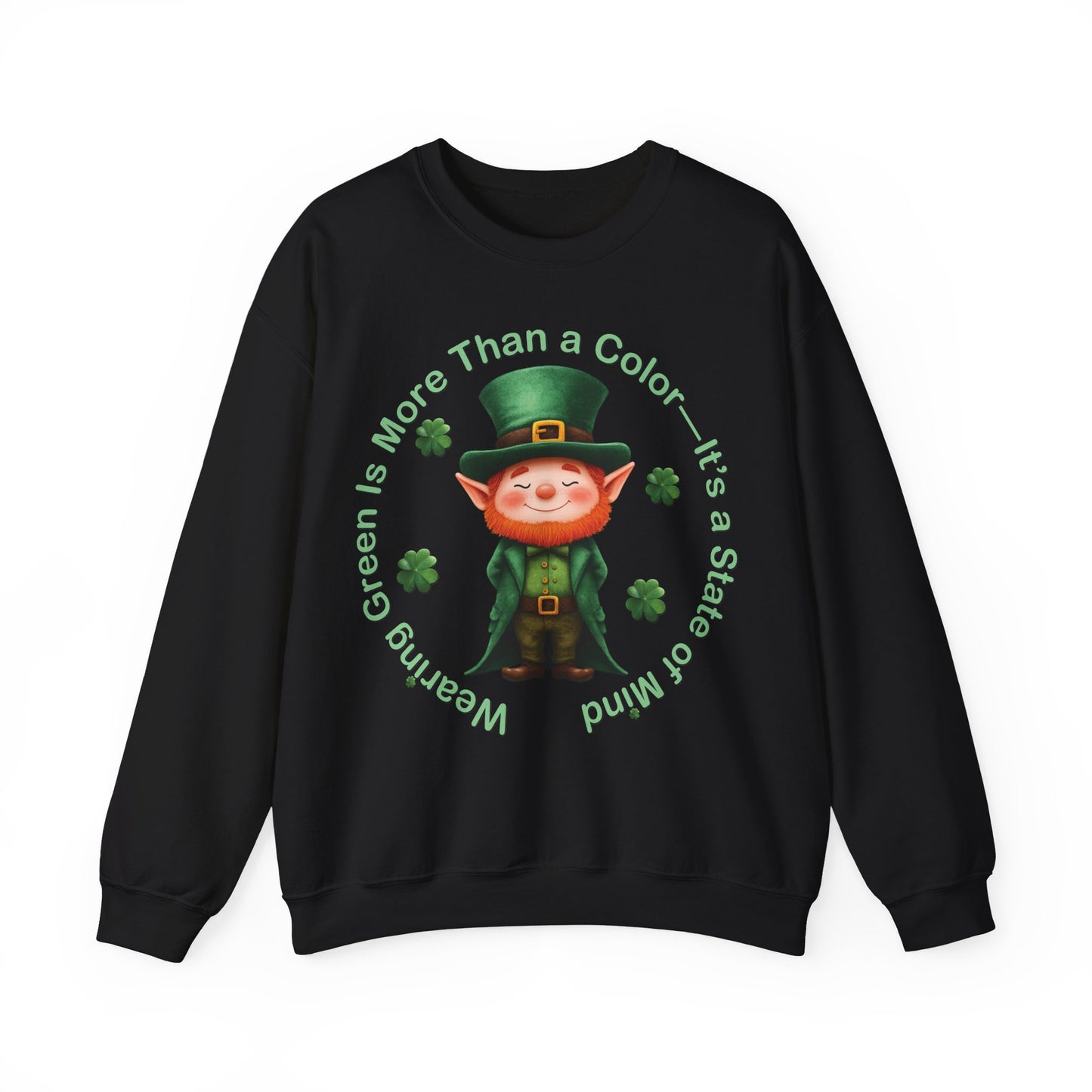 St. Patrick's Day Sweatshirt - Wearing Green Is More Than a Color—It’s a State of Mind