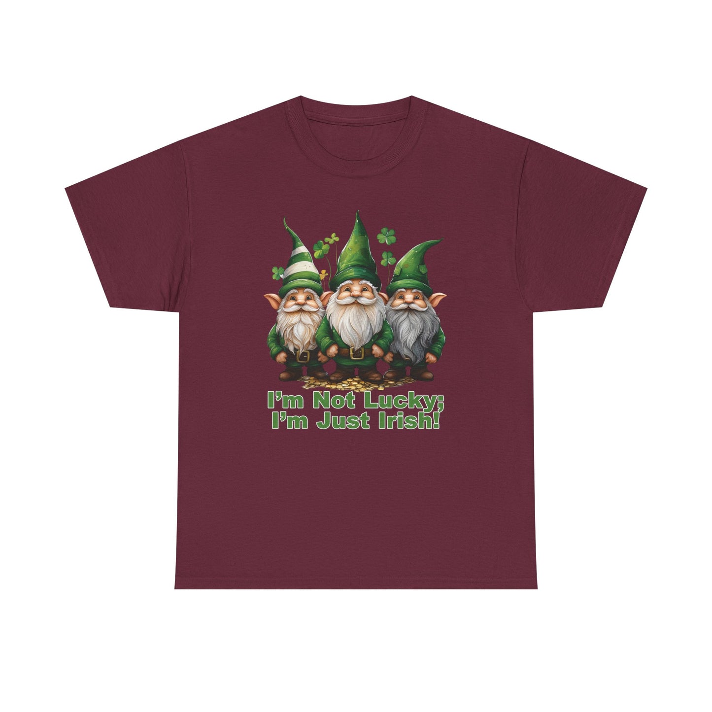 I’m Not Lucky; I’m Just Irish! - Unisex Tee - Irish, St Patrick's Day