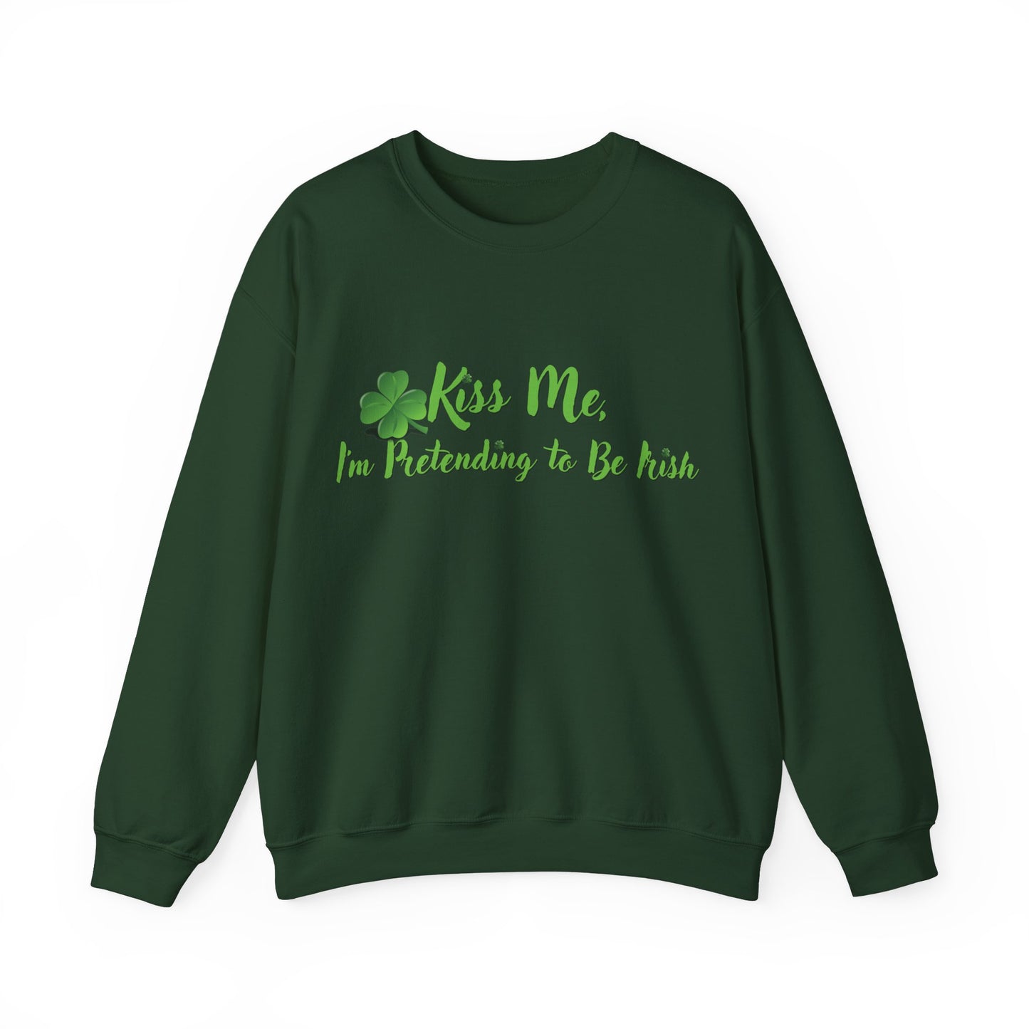 St. Patrick's Day Sweatshirt - Kiss Me, I'm Pretending to Be Irish