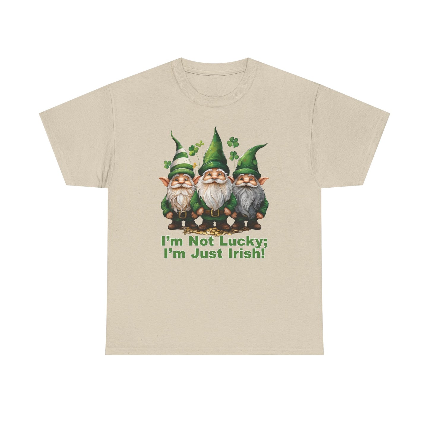 I’m Not Lucky; I’m Just Irish! - Unisex Tee - Irish, St Patrick's Day