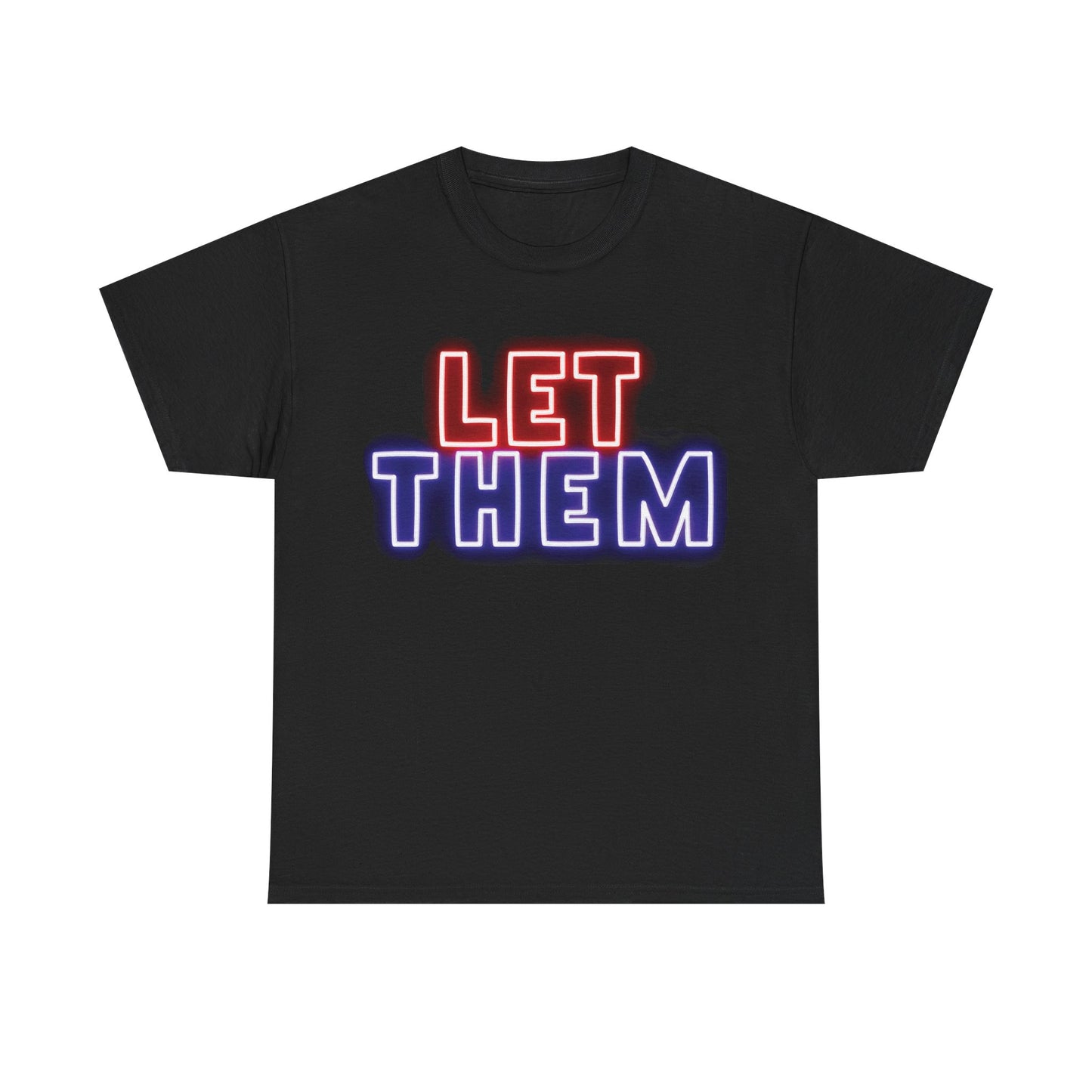 Empowerment Tee - LET THEM - Bold Statement Unisex Heavy Cotton Shirt