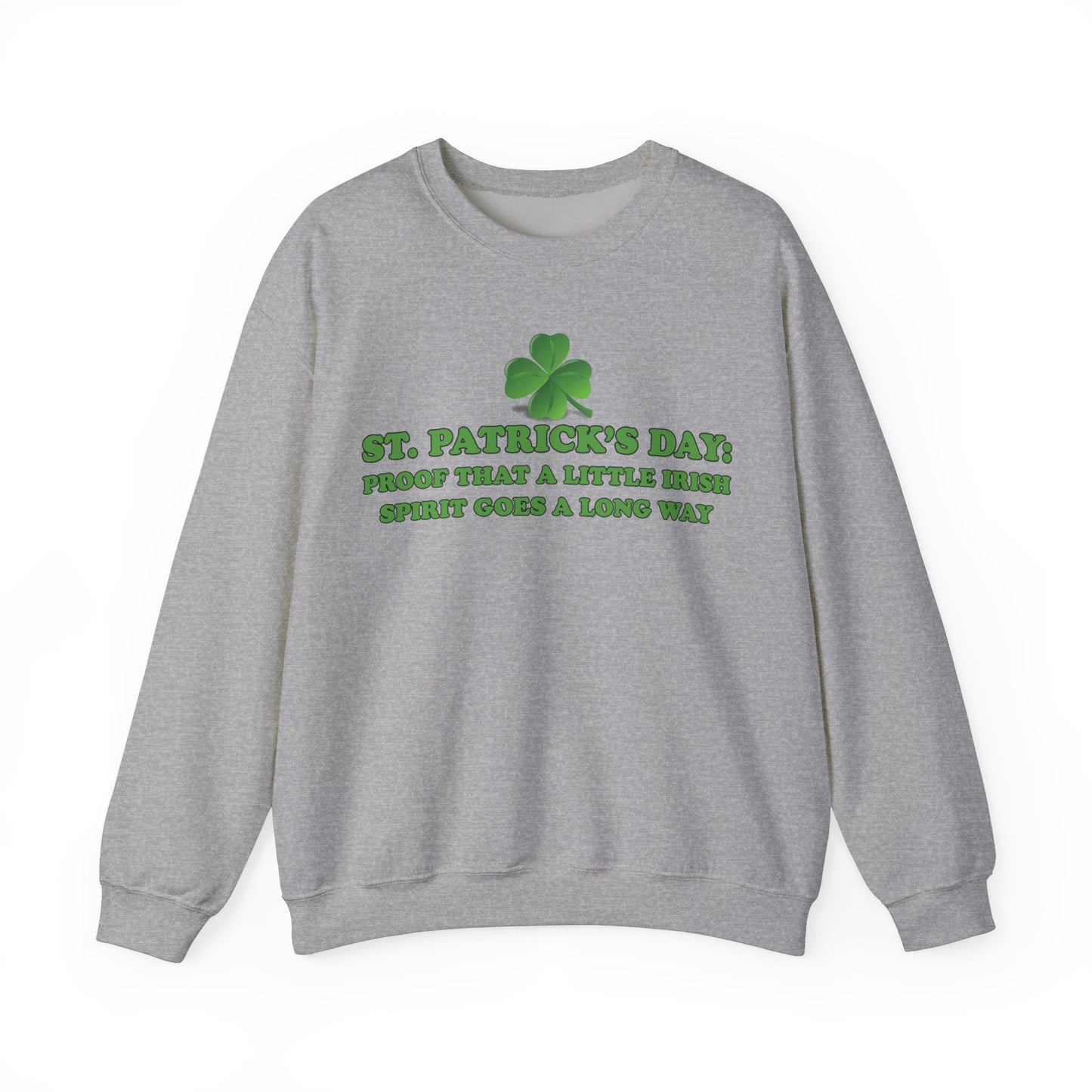 St. Patrick's Day Sweatshirt - St. Patrick’s Day: Proof That a Little Irish Spirit Goes a Long Way