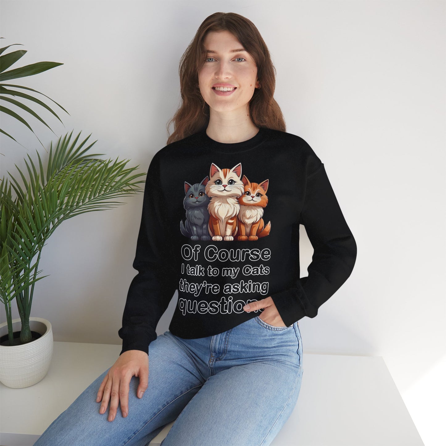 Of Course I Talk to My Cats – They’re the Real MVPs 🐾💬 - Cute Cat Crewneck Sweatshirt – Perfect for Cat Lovers, Cozy Lounge Wear, Gift for Birthdays, Funny Sweatshirt, Pet Owner Apparel