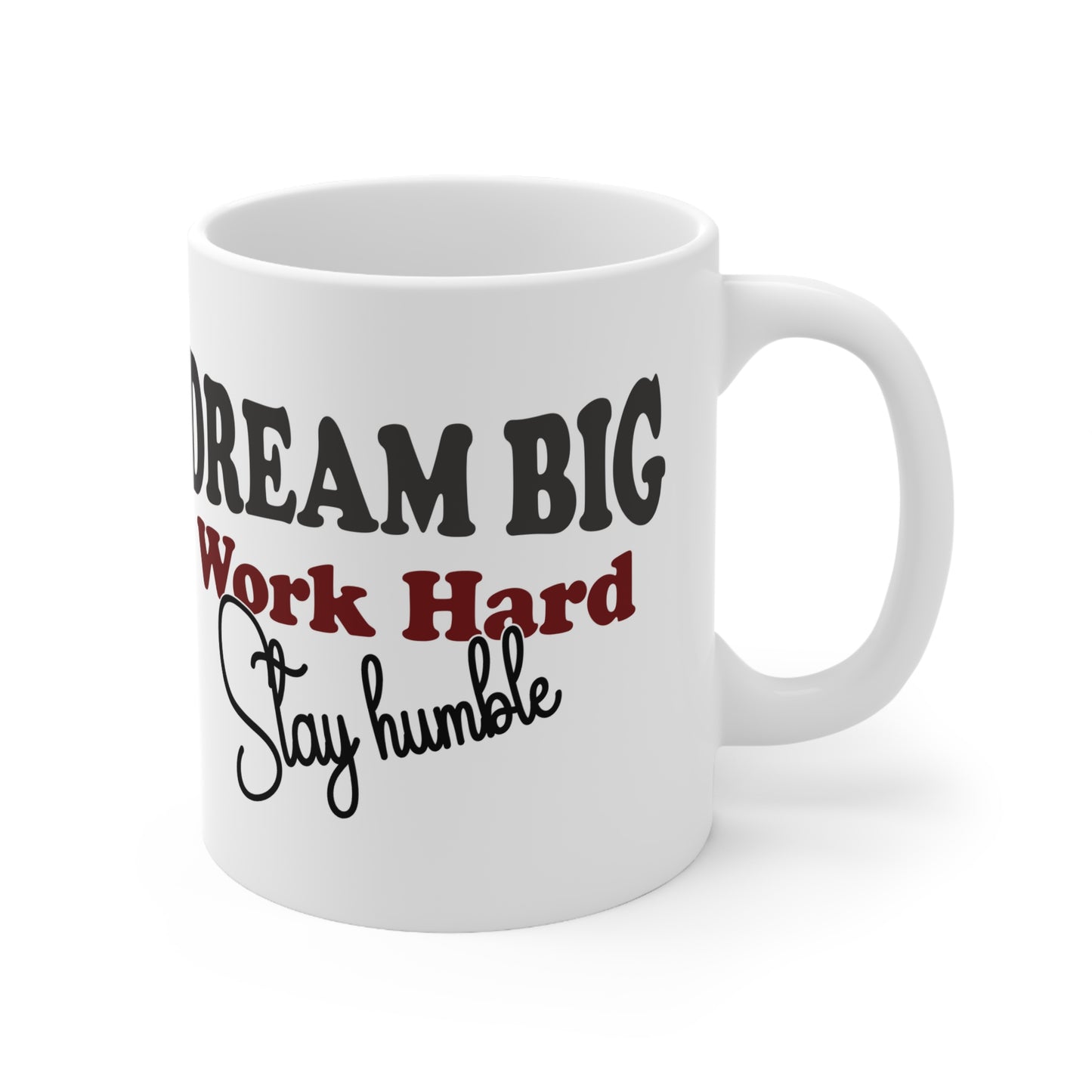 Mug - Dream Big, Work Hard, Stay Humble - 11oz/15oz Ceramic Coffee Cup