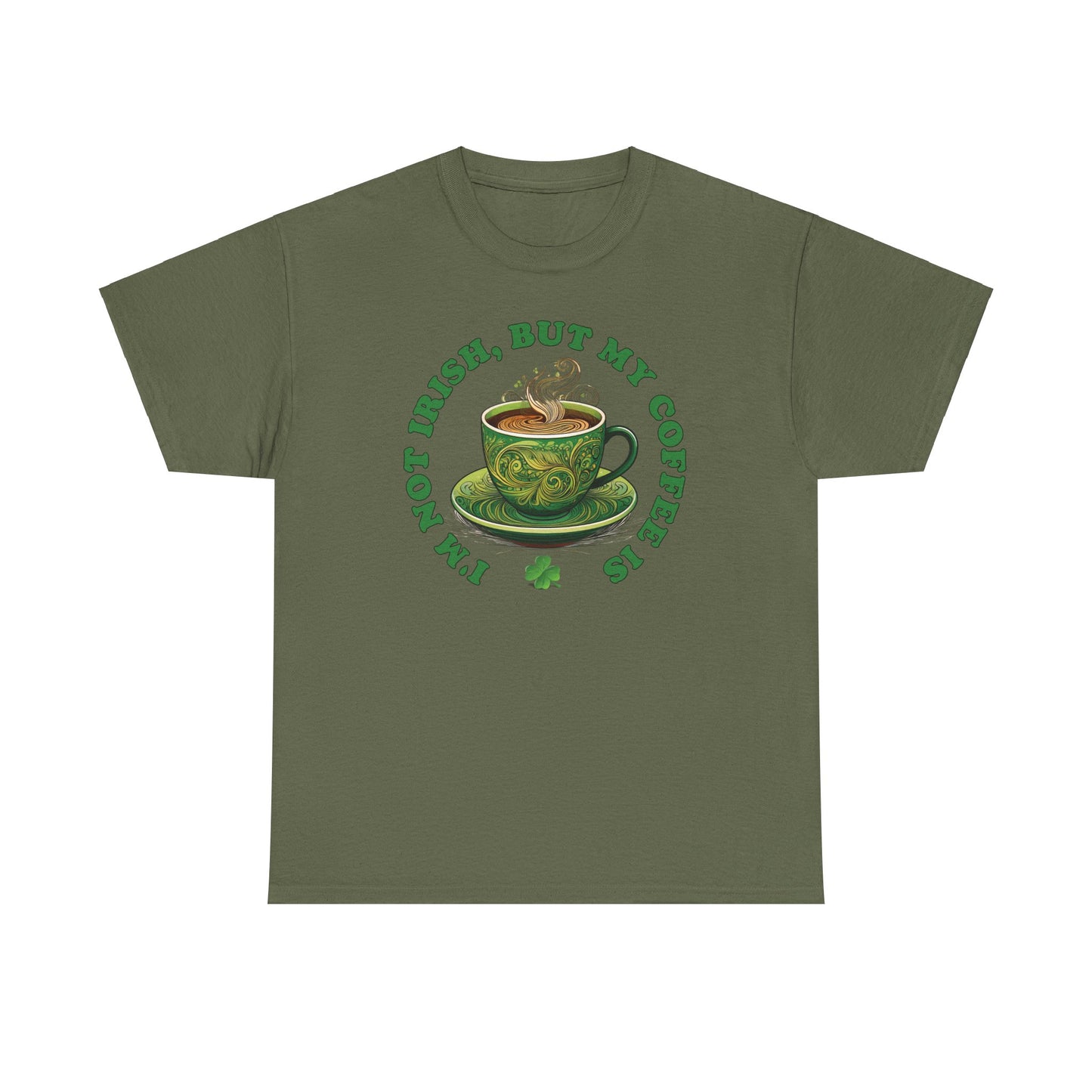 I'm Not Irish, But My Coffee Is - Unisex Tee - Irish, St Patrick's Day