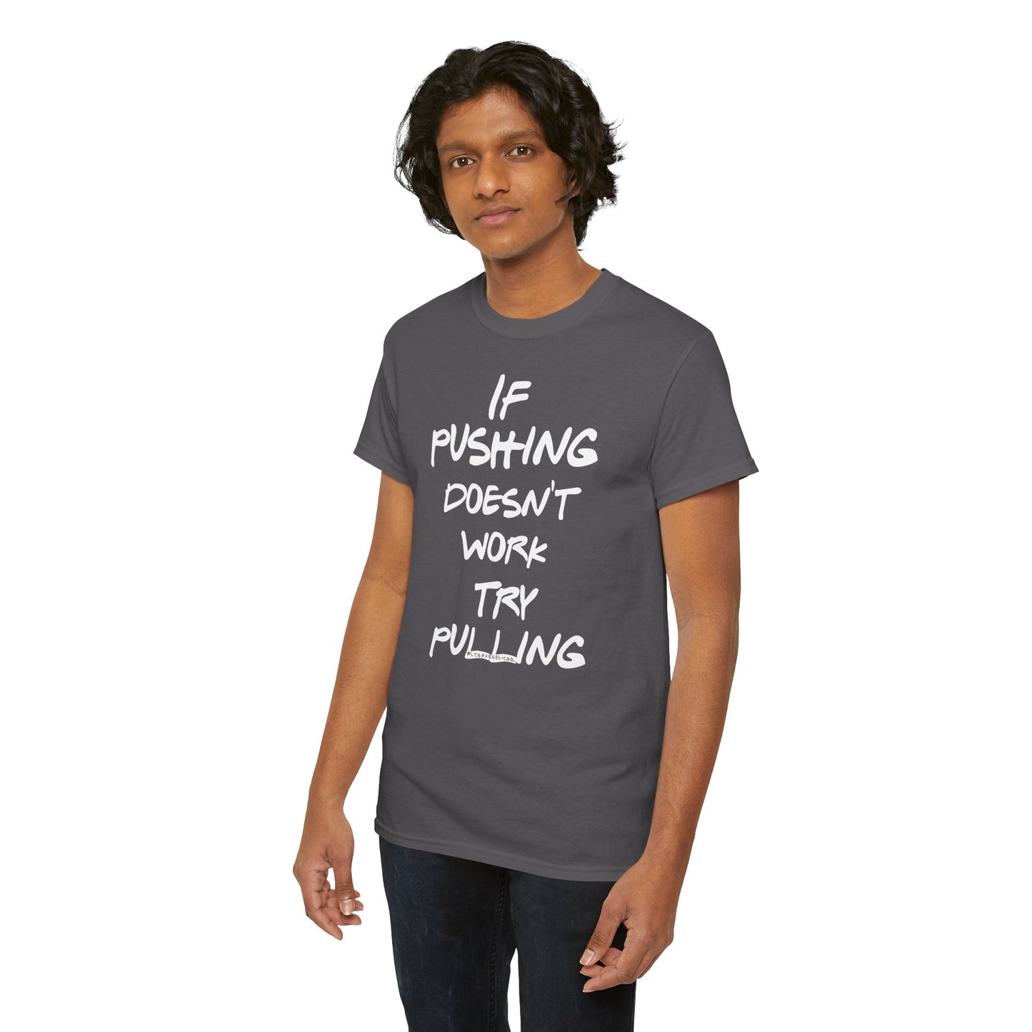 Push or Pull β Progress Finds a Way π‘πͺ - Tee - If Pushing Doesn't Work, Try Pulling - Inspirational and Funny Shirt