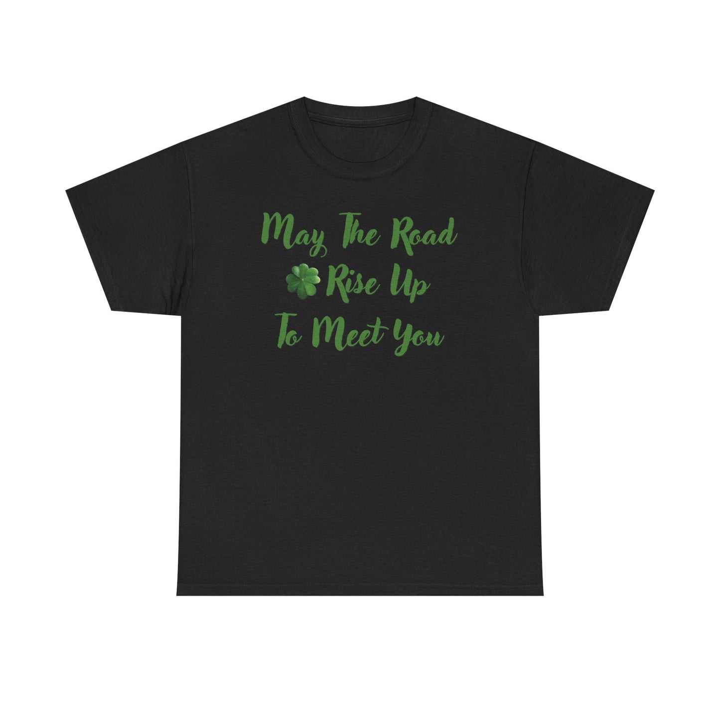 May the Road Rise Up to Meet You 2 - Unisex Tee - Irish, St Patrick's Day