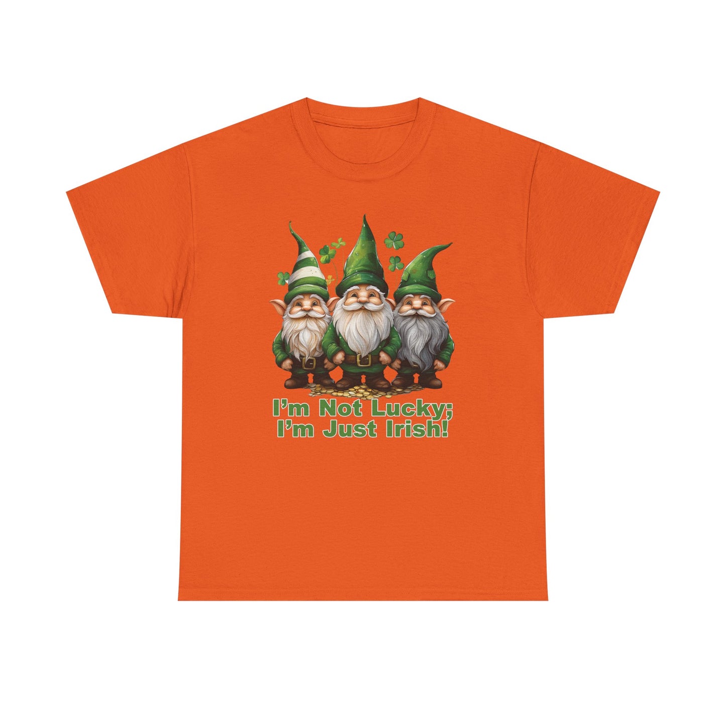 I’m Not Lucky; I’m Just Irish! - Unisex Tee - Irish, St Patrick's Day