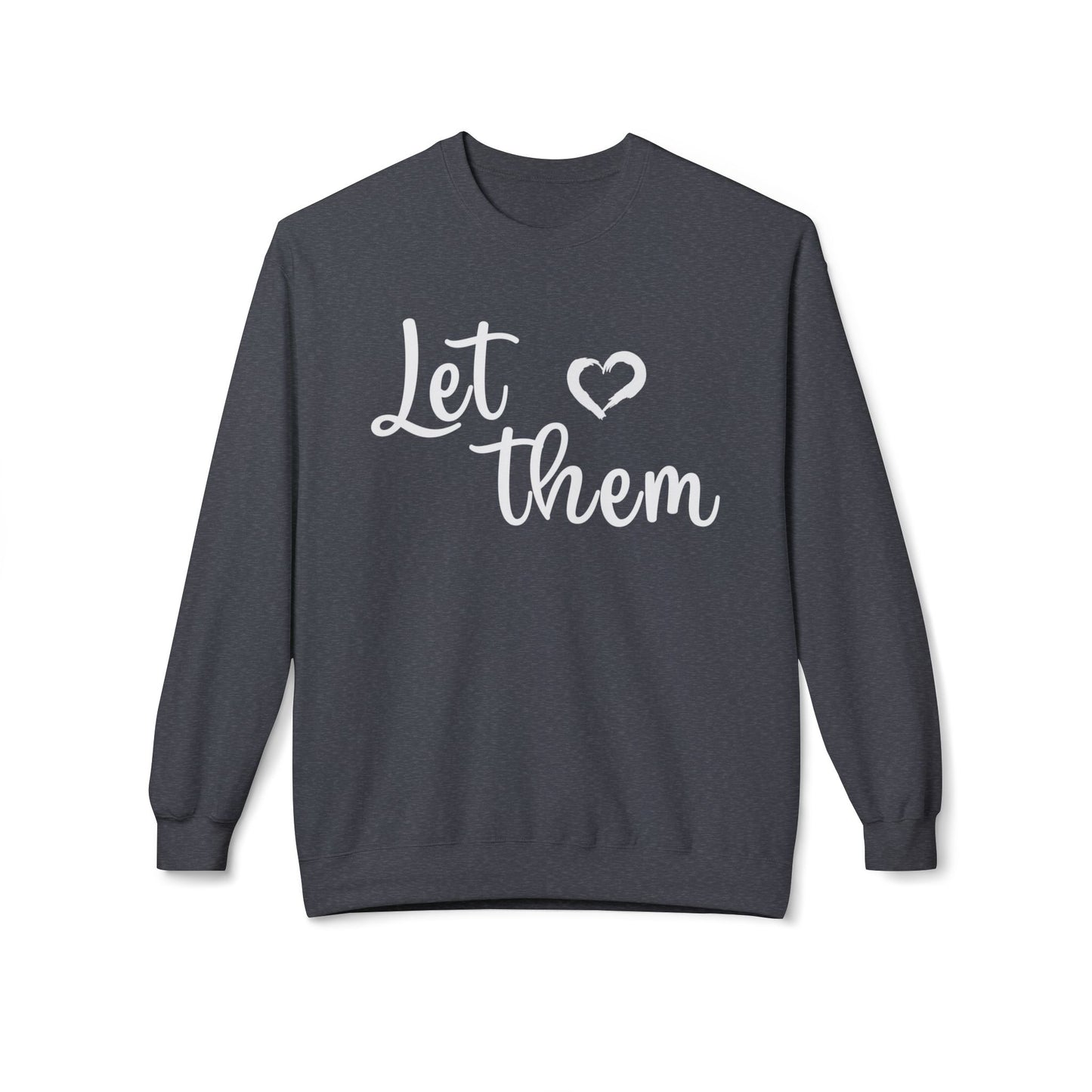 'Let Them' - Unisex Fleece Sweatshirt - Cozy & Stylish