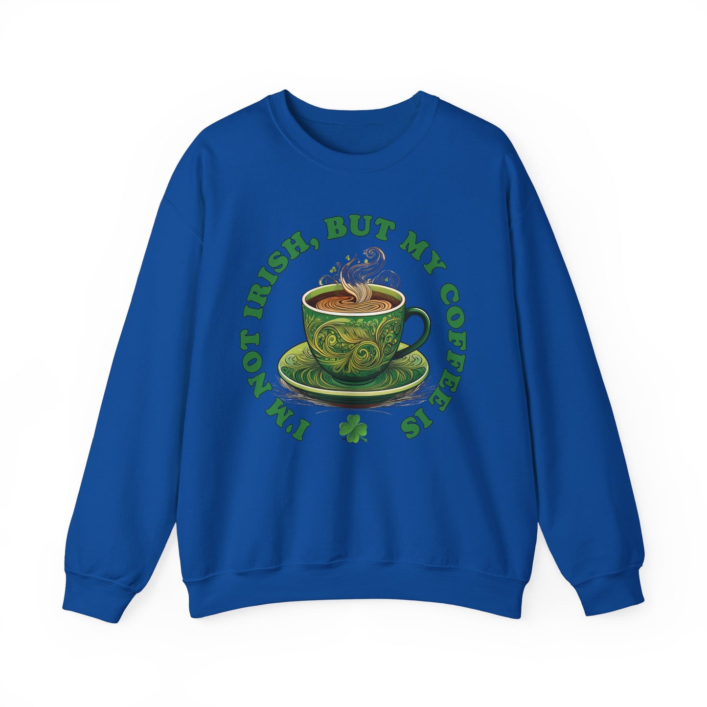St. Patrick's Day Sweatshirt - I'm Not Irish, But My Coffee Is