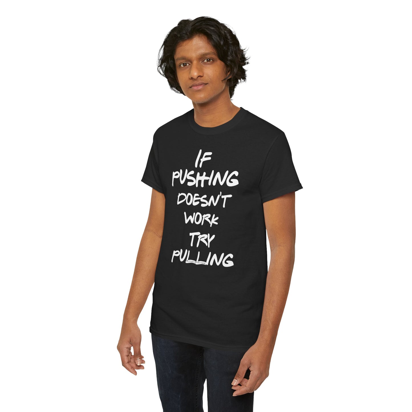 Push or Pull β Progress Finds a Way π‘πͺ - Tee - If Pushing Doesn't Work, Try Pulling - Inspirational and Funny Shirt