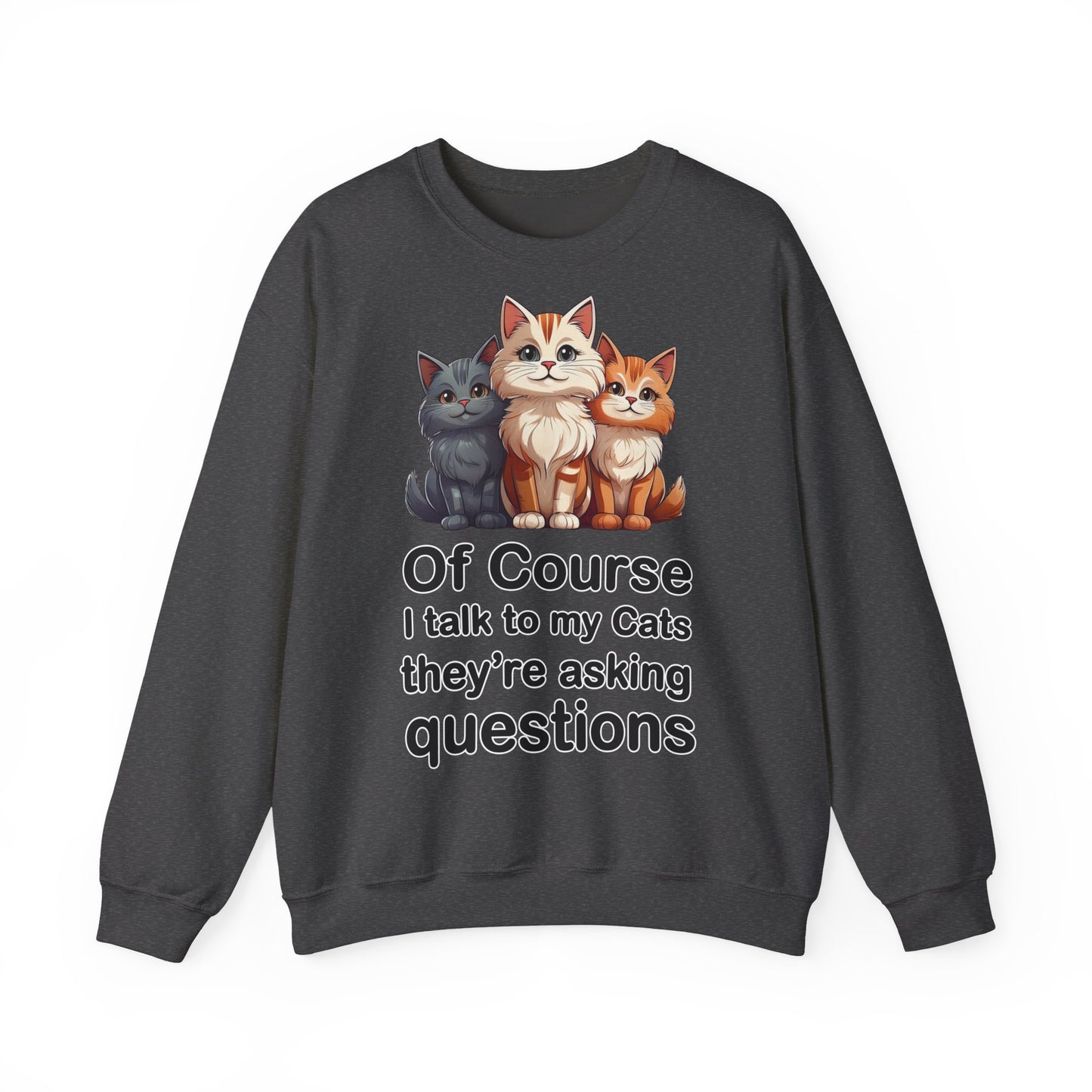 Of Course I Talk to My Cats – They’re the Real MVPs 🐾💬 - Cute Cat Crewneck Sweatshirt – Perfect for Cat Lovers, Cozy Lounge Wear, Gift for Birthdays, Funny Sweatshirt, Pet Owner Apparel