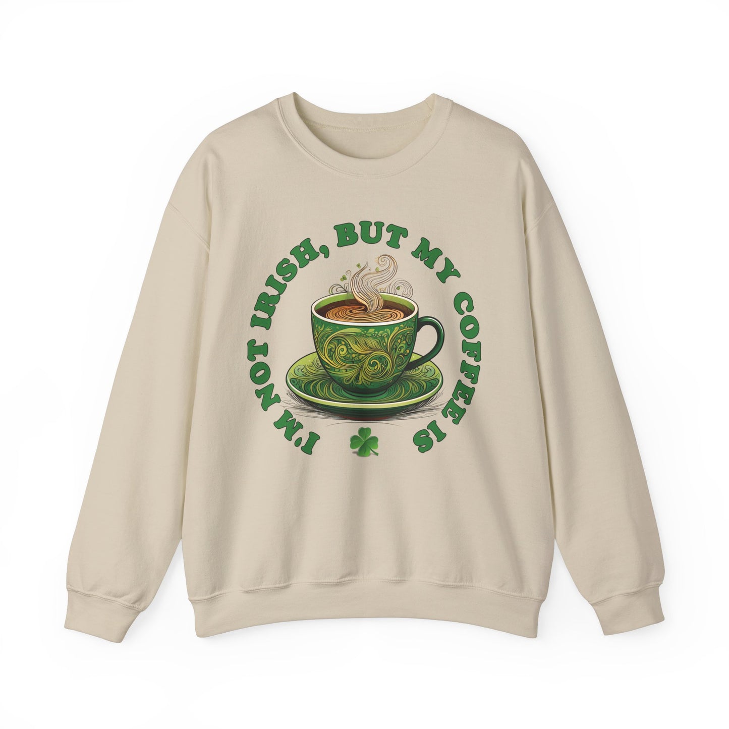 St. Patrick's Day Sweatshirt - I'm Not Irish, But My Coffee Is