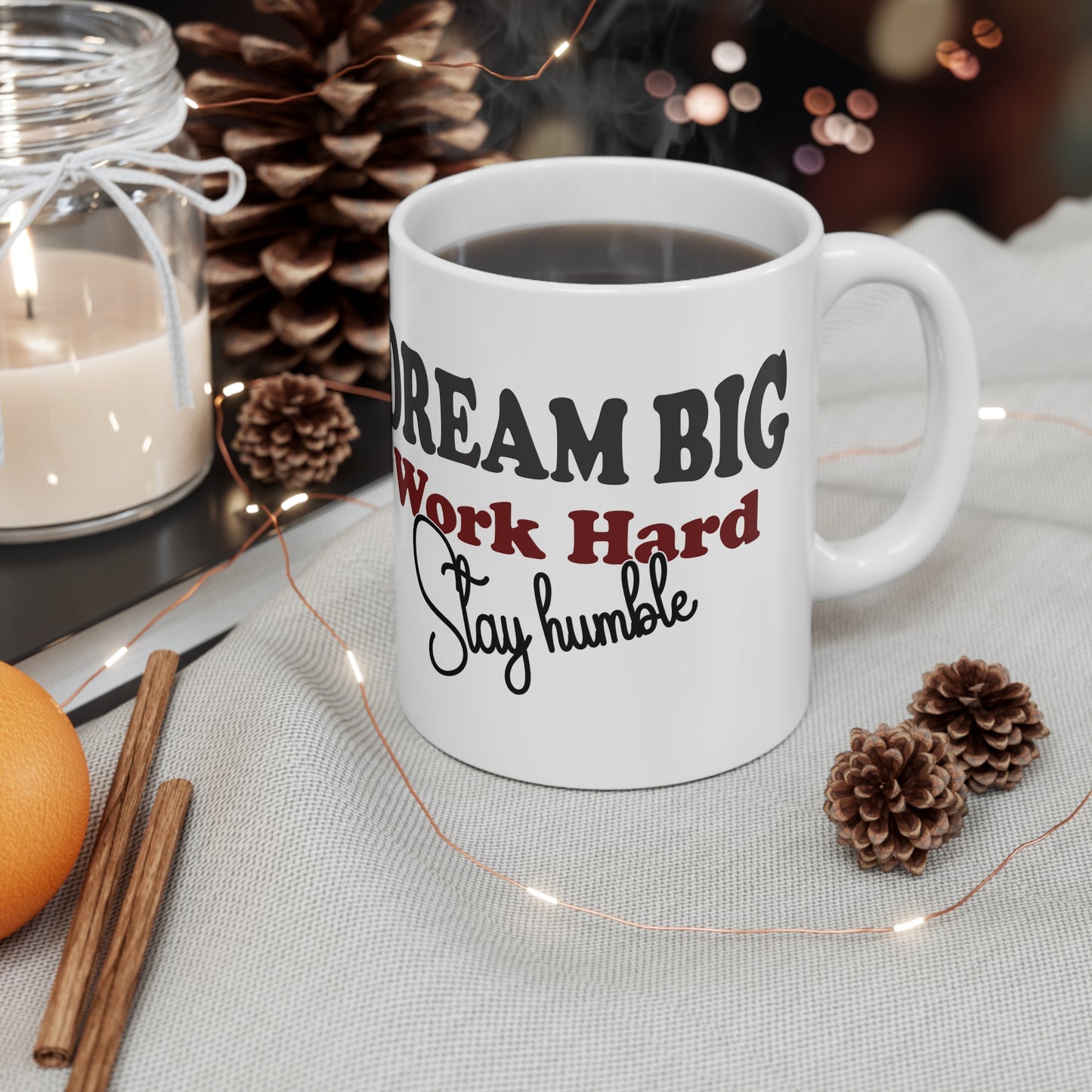 Mug - Dream Big, Work Hard, Stay Humble - 11oz/15oz Ceramic Coffee Cup
