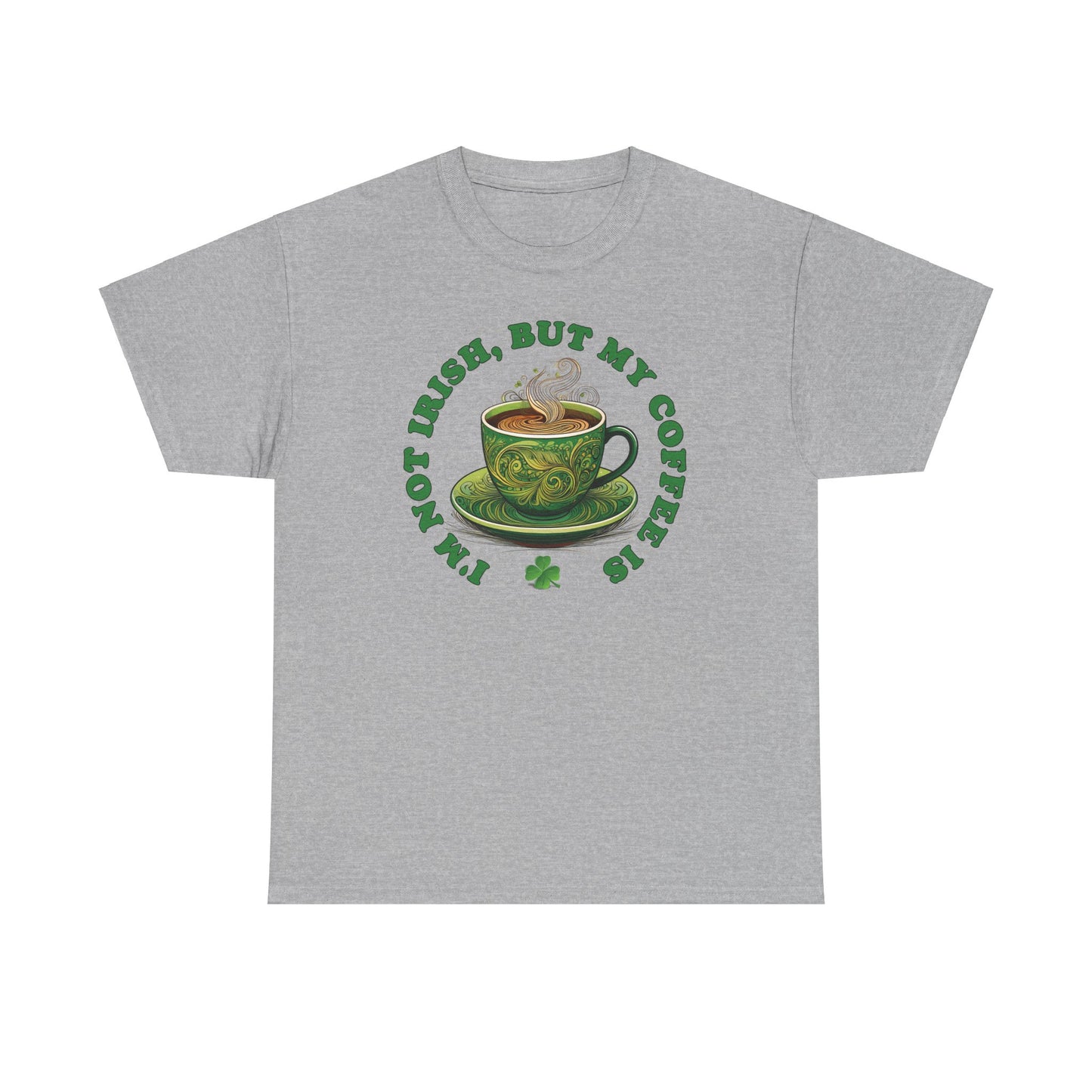 I'm Not Irish, But My Coffee Is - Unisex Tee - Irish, St Patrick's Day