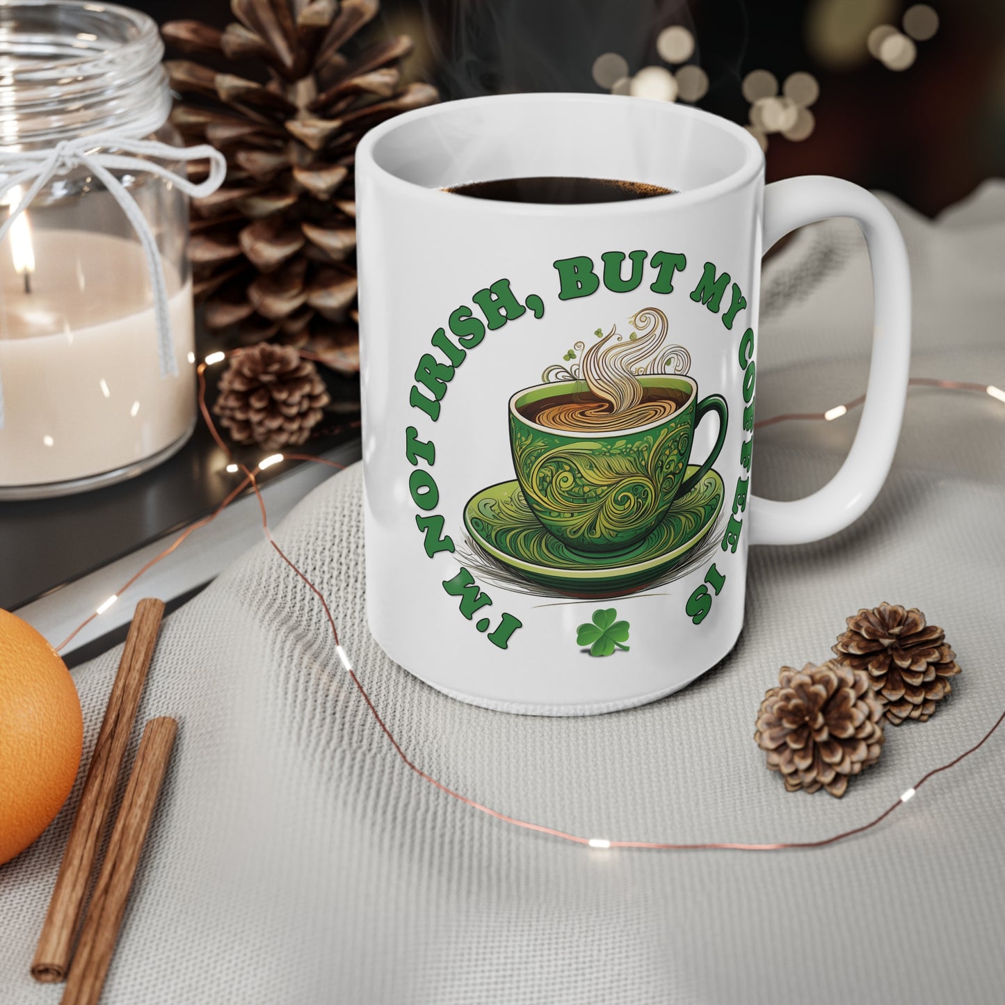 St Patrick's Day Mug - I'm Not Irish, But My Coffee Is