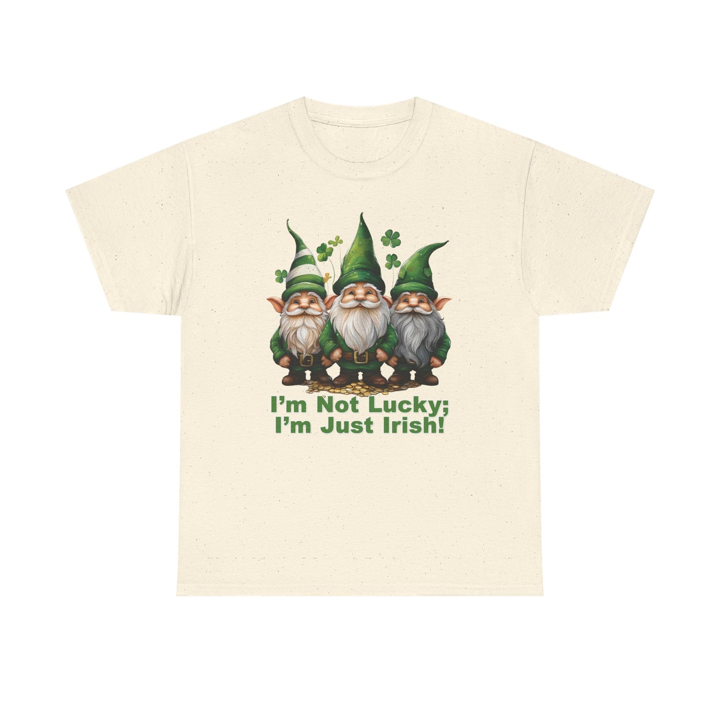I’m Not Lucky; I’m Just Irish! - Unisex Tee - Irish, St Patrick's Day
