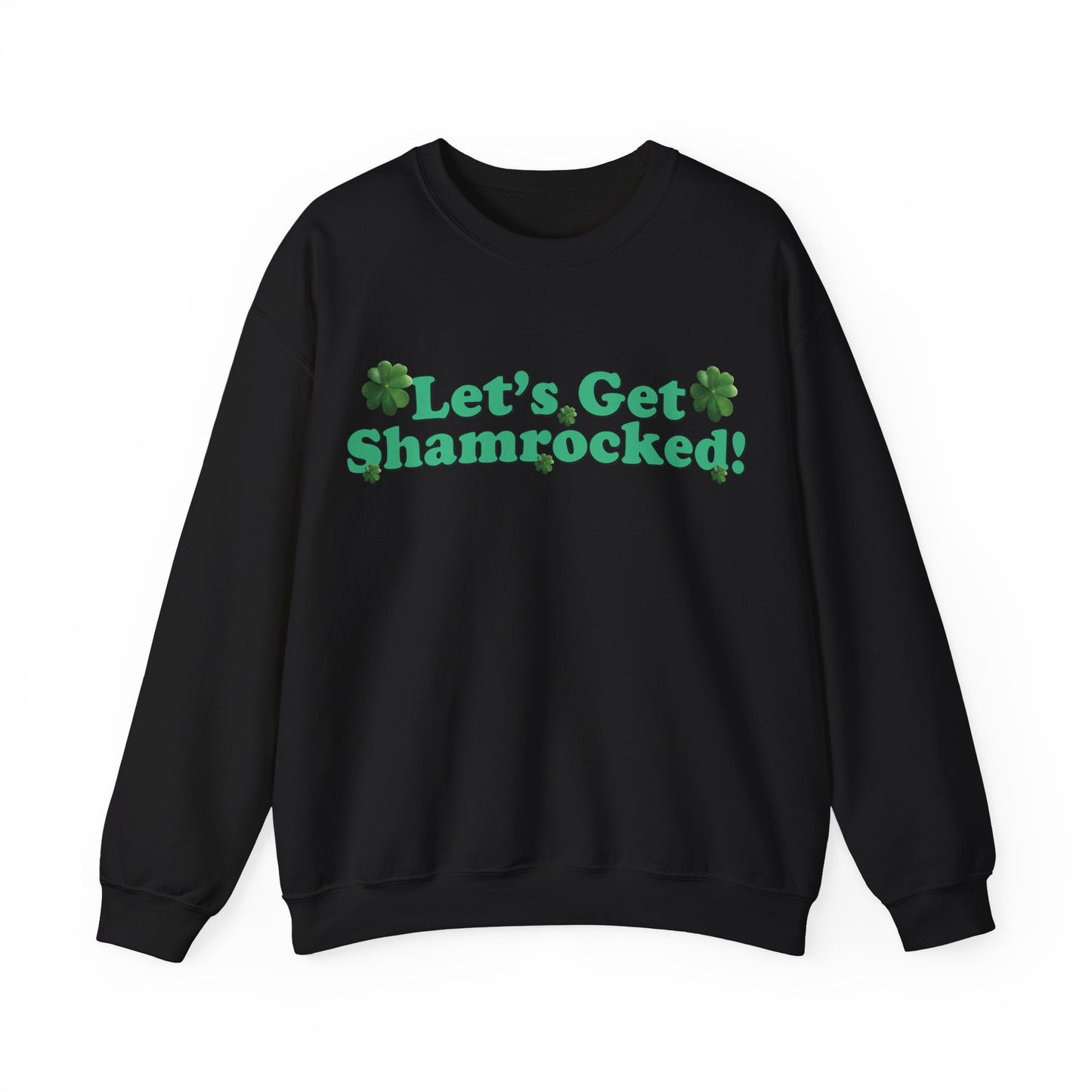 St. Patrick's Day Sweatshirt - Let’s Get Shamrocked!