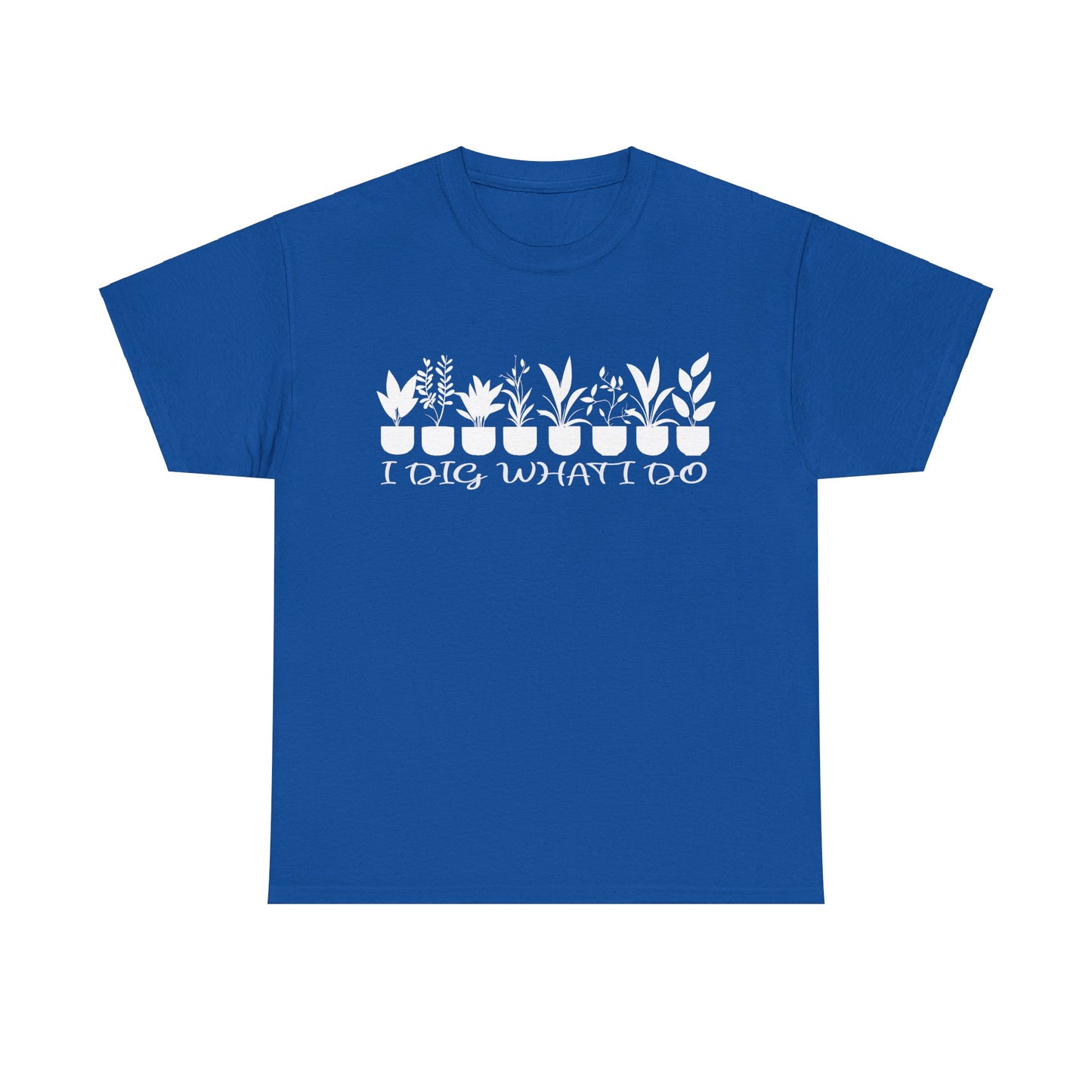 Plant it Unisex Tee - 'I Dig What I Do'