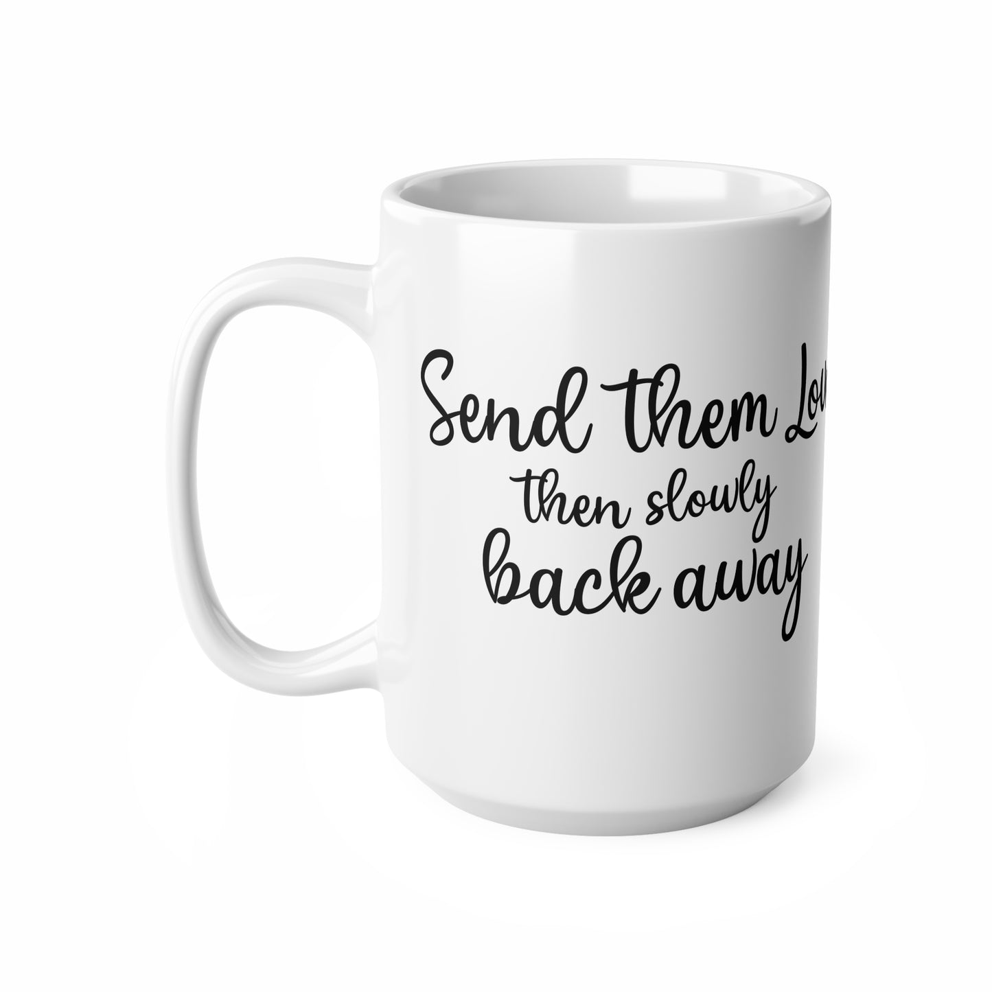 Inspirational Ceramic Coffee Mug - "Send Them Love, Then Slowly Back Away"
