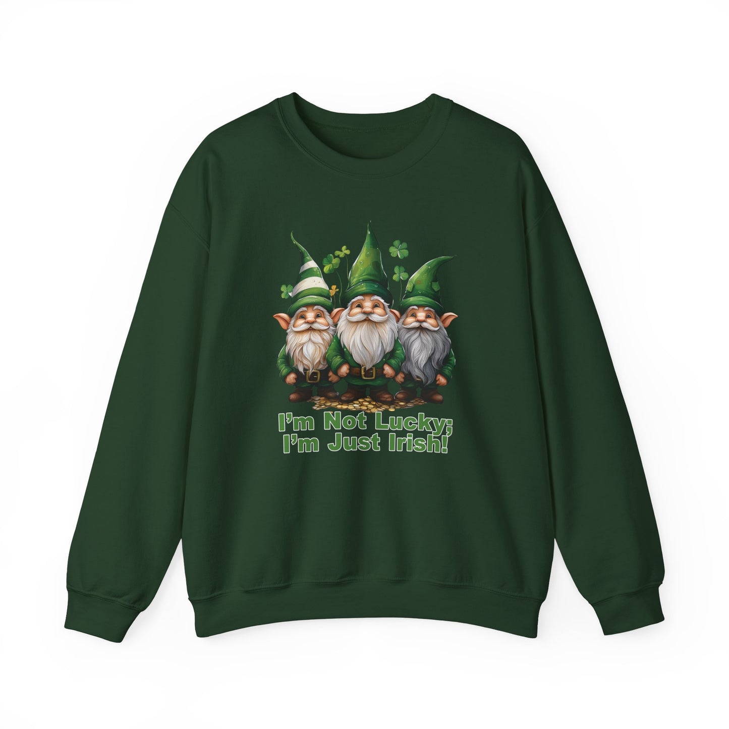 Patrick's Day Sweatshirt - I’m Not Lucky; I’m Just Irish!