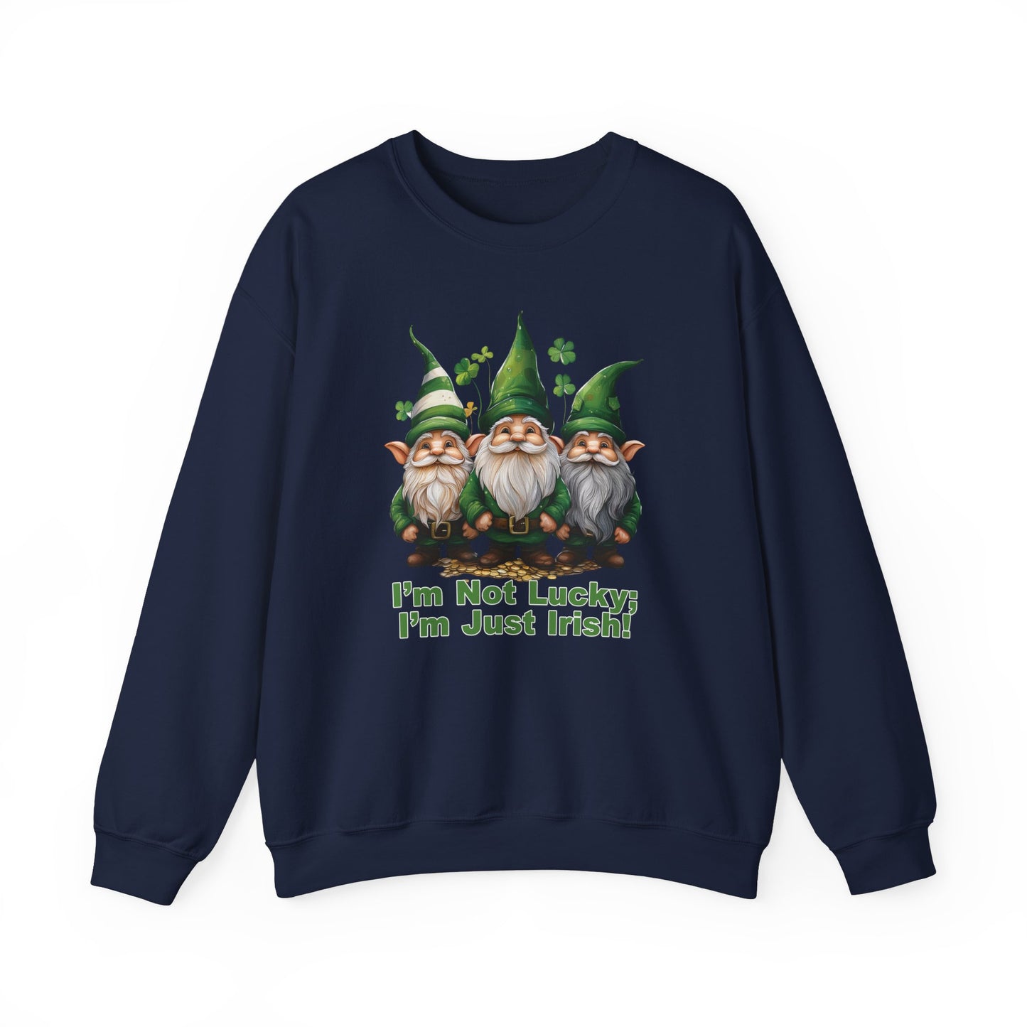 Patrick's Day Sweatshirt - I’m Not Lucky; I’m Just Irish!