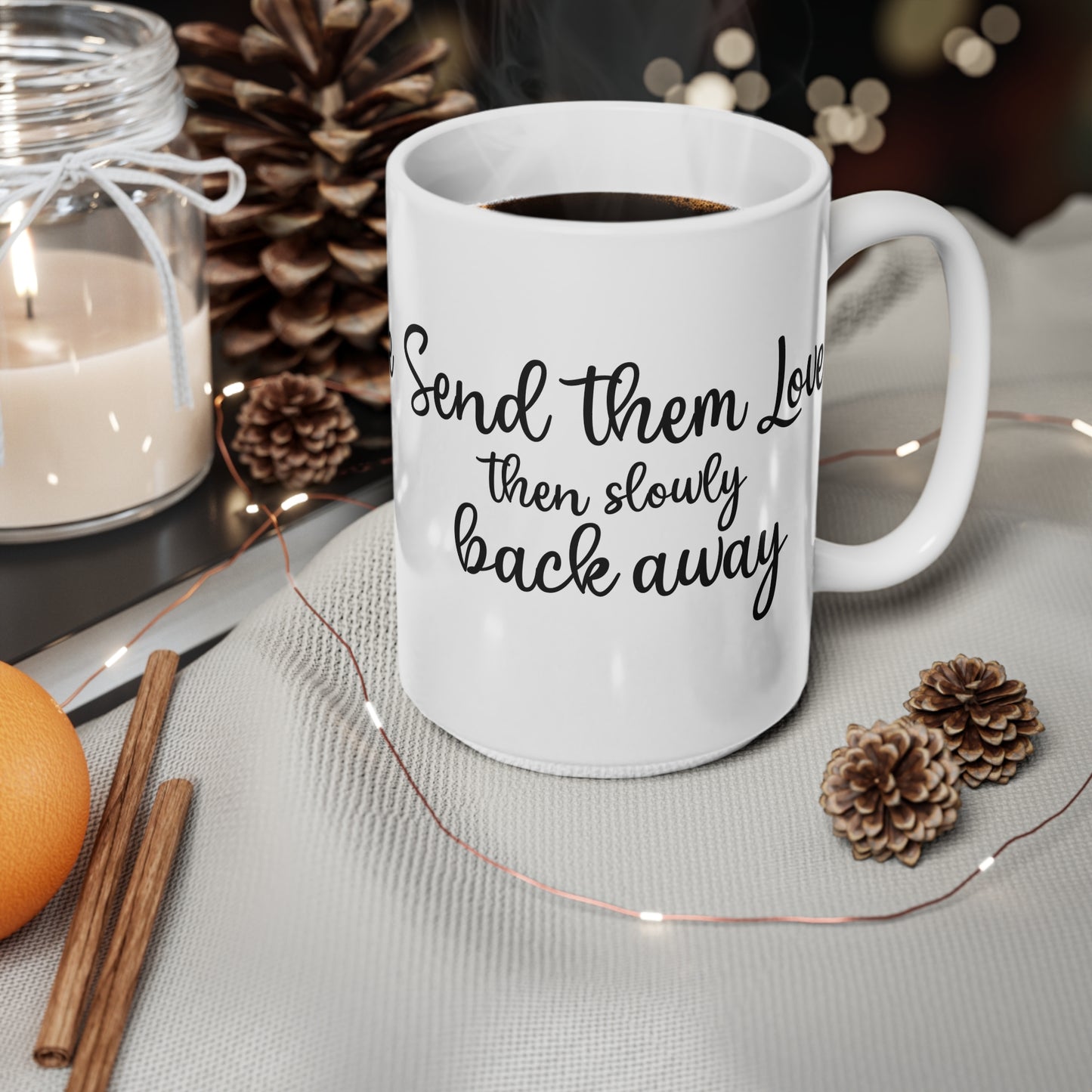 Inspirational Ceramic Coffee Mug - "Send Them Love, Then Slowly Back Away"