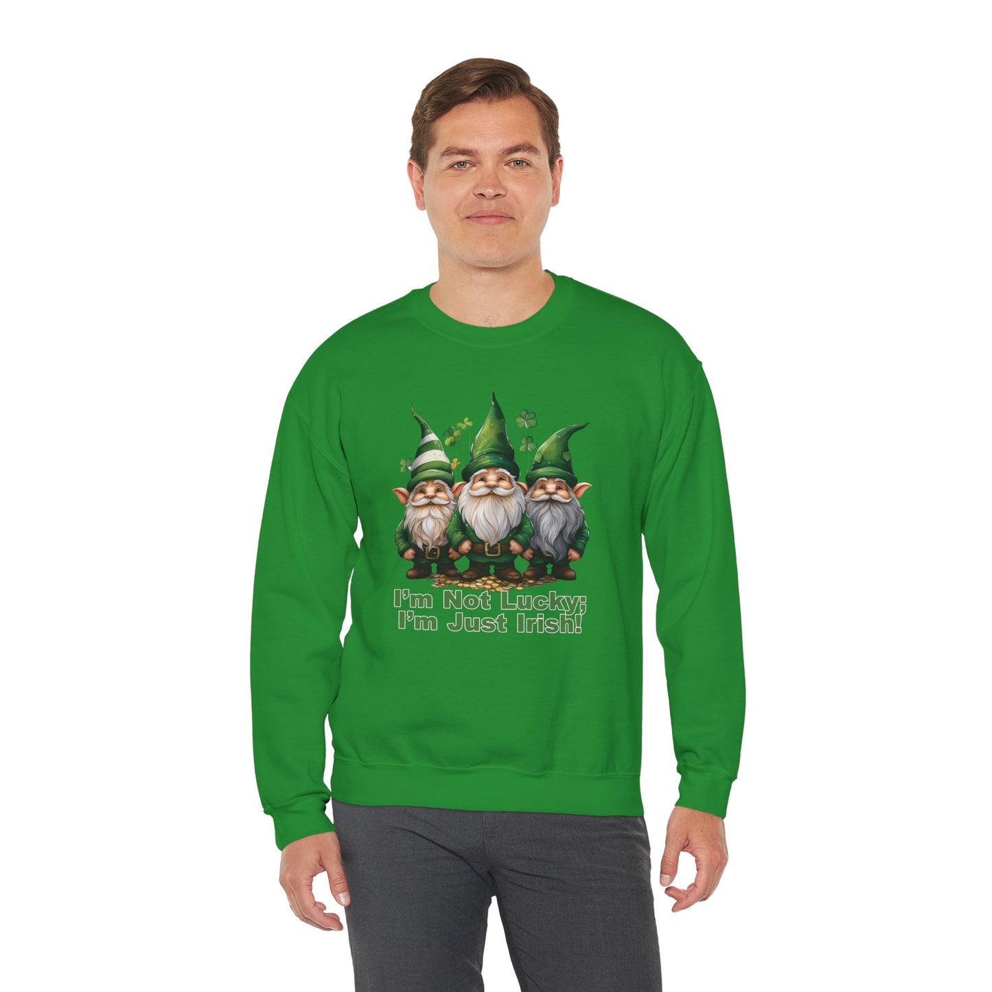 Patrick's Day Sweatshirt - I’m Not Lucky; I’m Just Irish!
