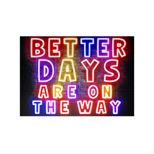 'Better Days Are Coming' – Neon Uplift Wall Art (Poster and Canvas) Tee & Mug for Everyday Inspiration - Inspirational Wall Art, Better Days Are on the Way Poster, Motivational Home Decor, Neon Art Print, Room Decoration