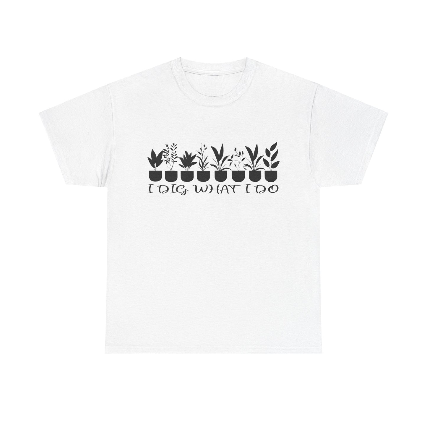 Plant it Unisex Tee - 'I Dig What I Do'