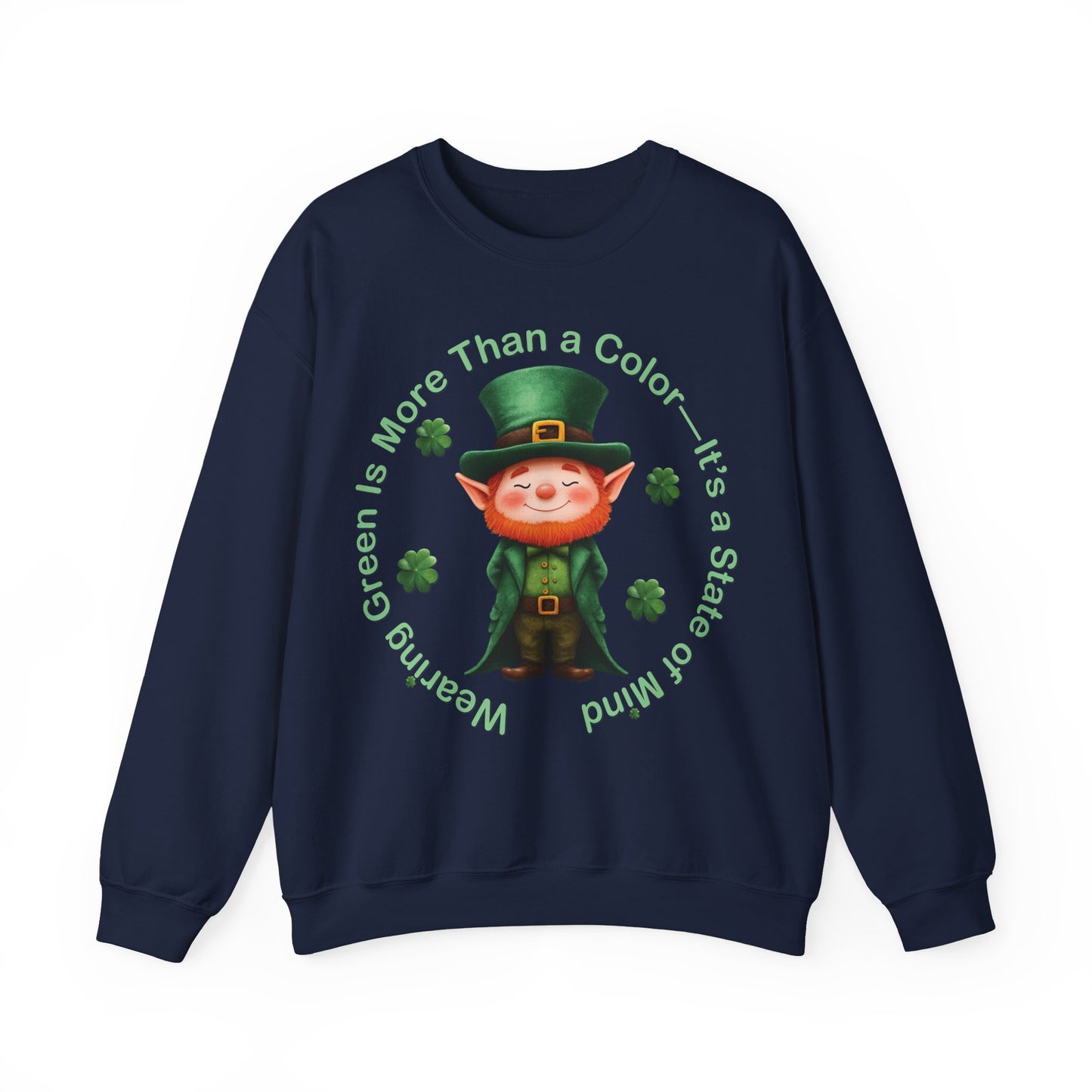 St. Patrick's Day Sweatshirt - Wearing Green Is More Than a Color—It’s a State of Mind