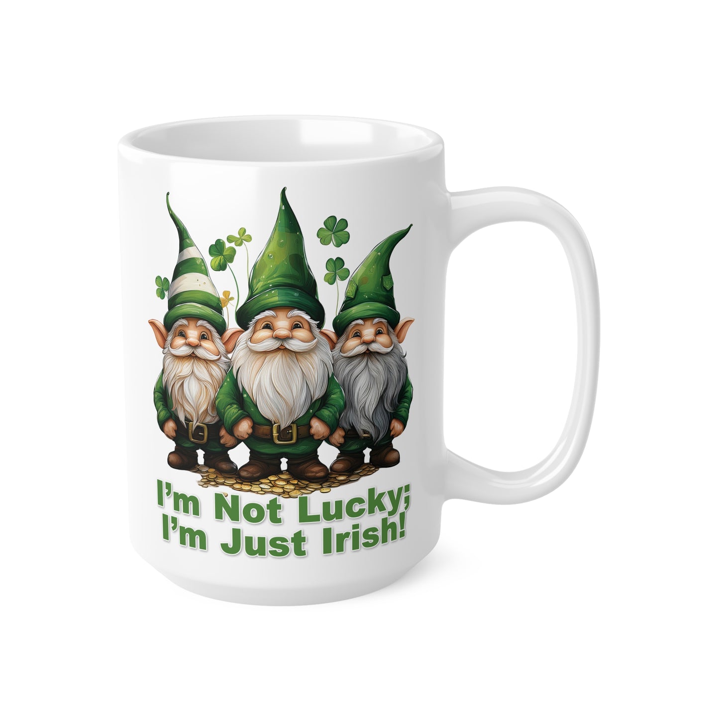 Mugs St Patrick's Day - I’m Not Lucky; I’m Just Irish!