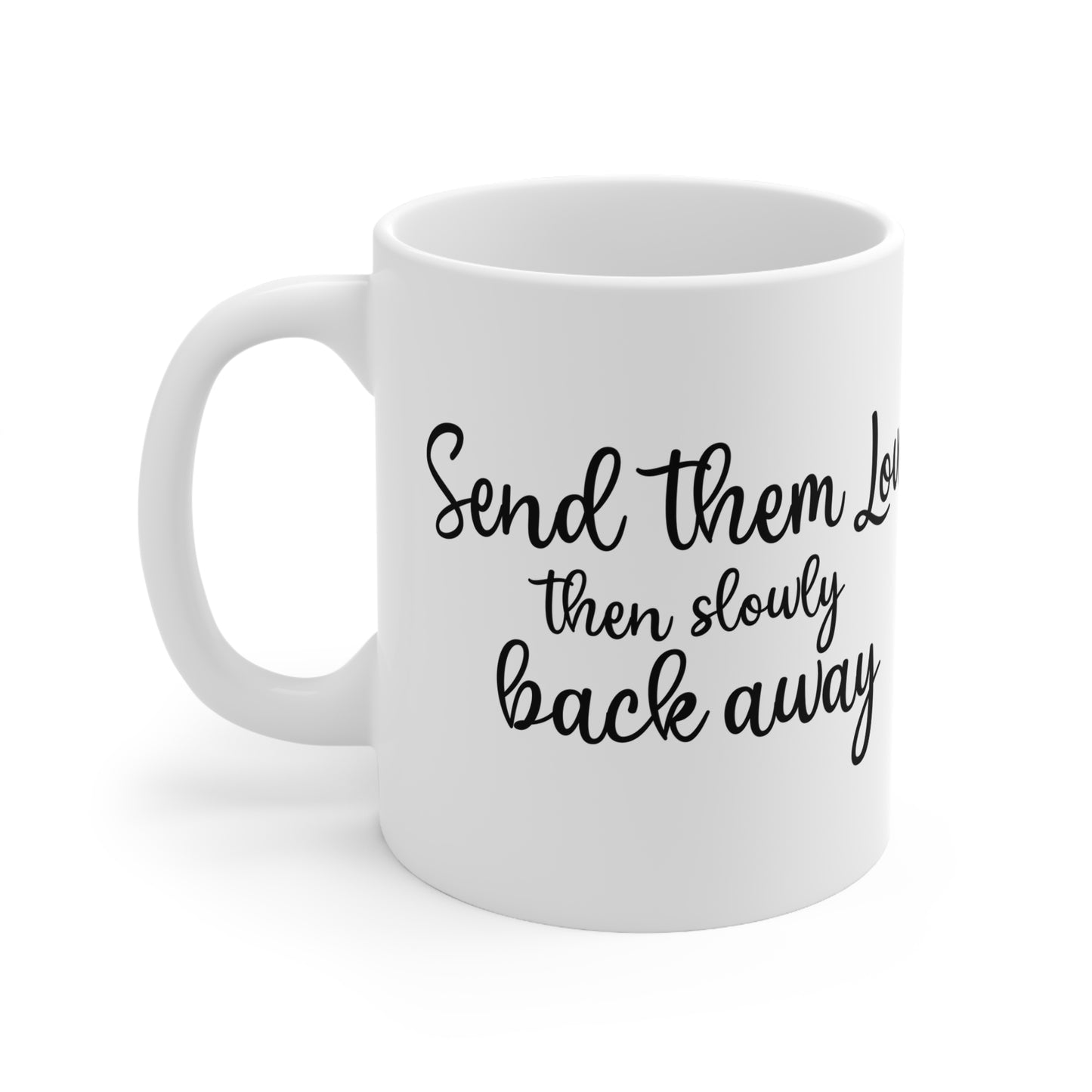 Inspirational Ceramic Coffee Mug - "Send Them Love, Then Slowly Back Away"