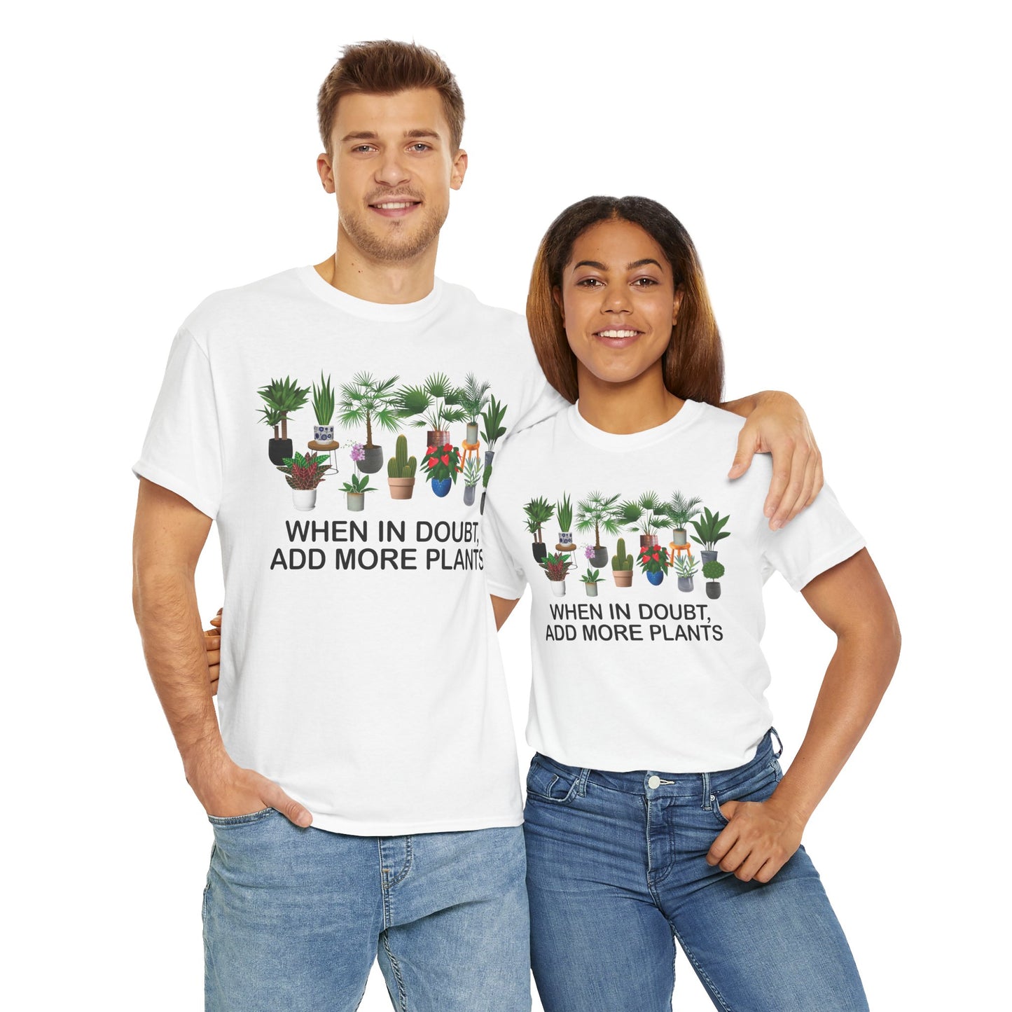 Plant Lover Tee - WHEN IN DOUBT, ADD MORE PLANTS