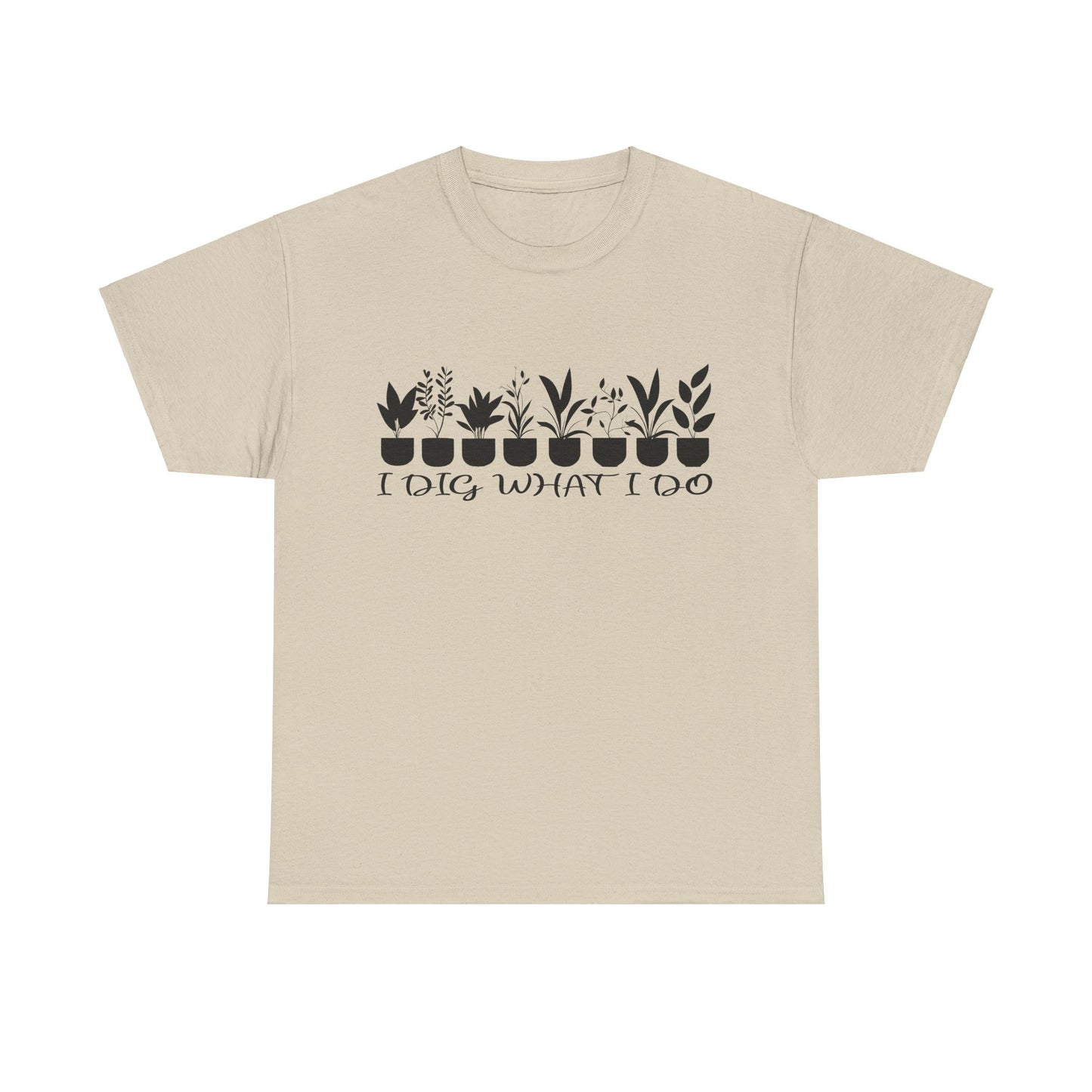 Plant it Unisex Tee - 'I Dig What I Do'