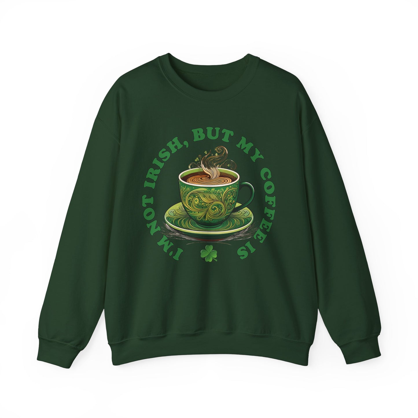 St. Patrick's Day Sweatshirt - I'm Not Irish, But My Coffee Is