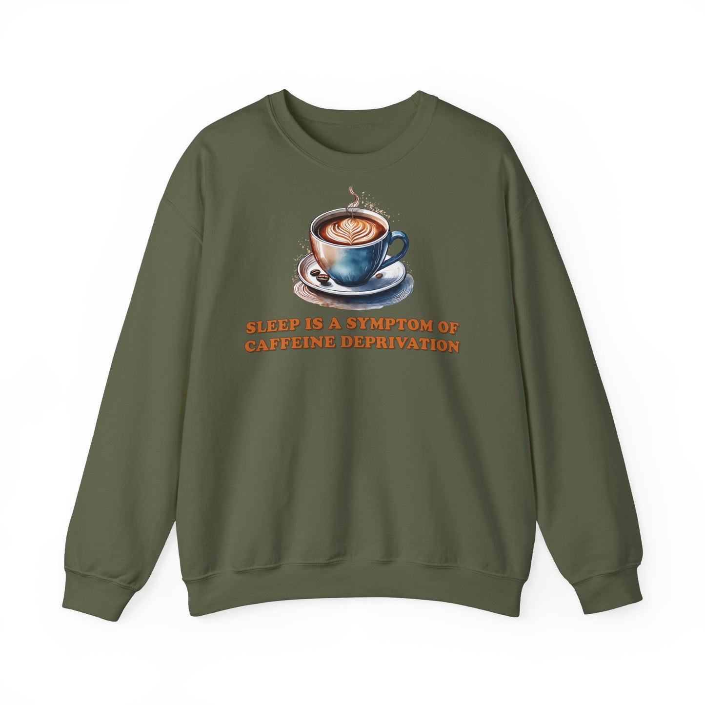 Sleep is a Symptom of Caffeine Deprivation Sweatshirt