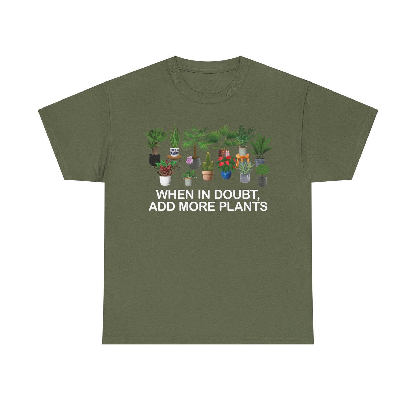 Plant Lover Tee - WHEN IN DOUBT, ADD MORE PLANTS