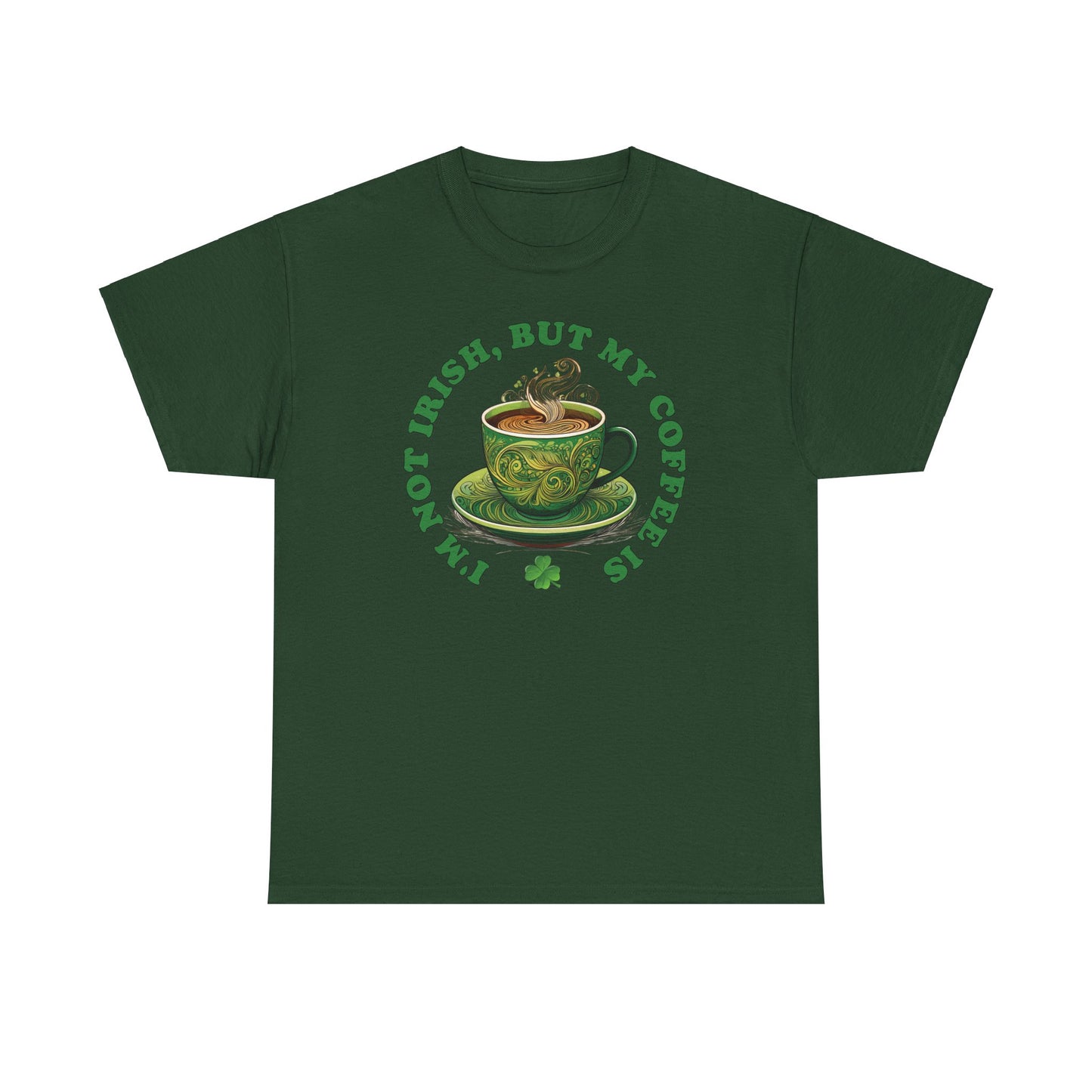 I'm Not Irish, But My Coffee Is - Unisex Tee - Irish, St Patrick's Day