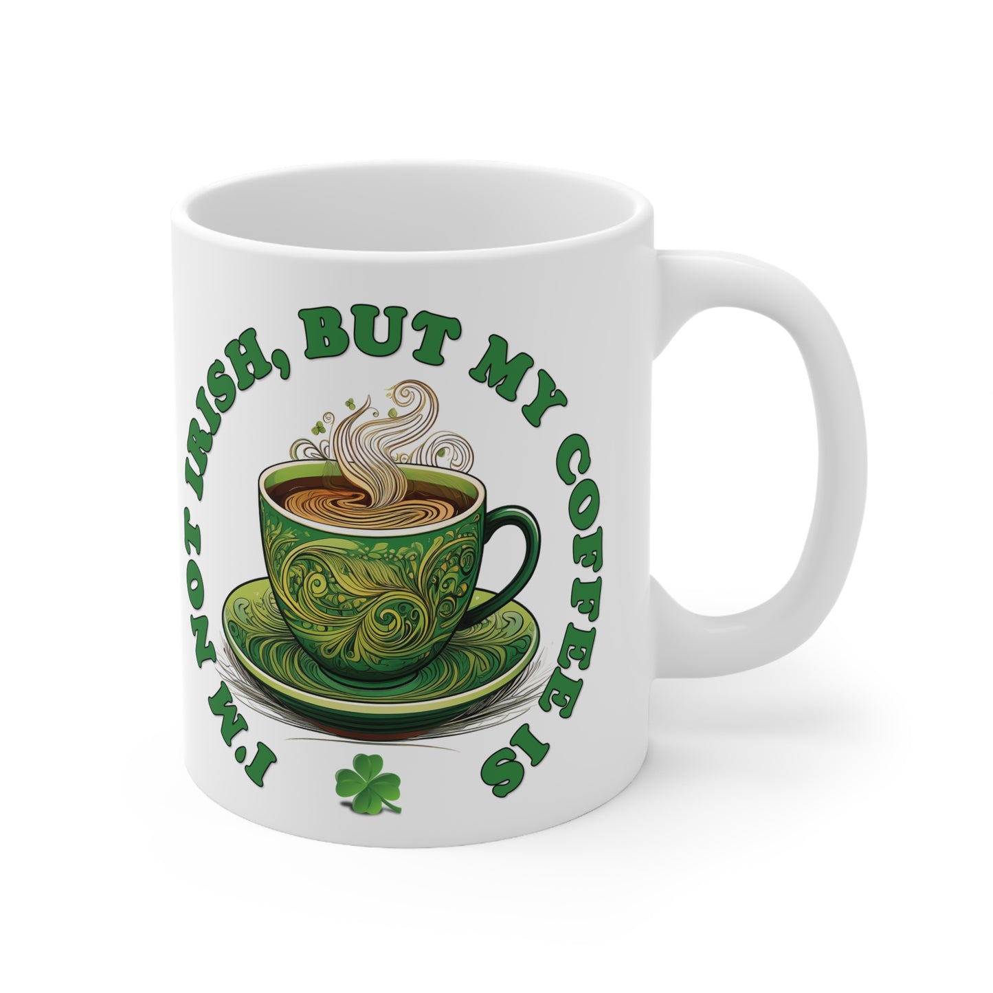St Patrick's Day Mug - I'm Not Irish, But My Coffee Is