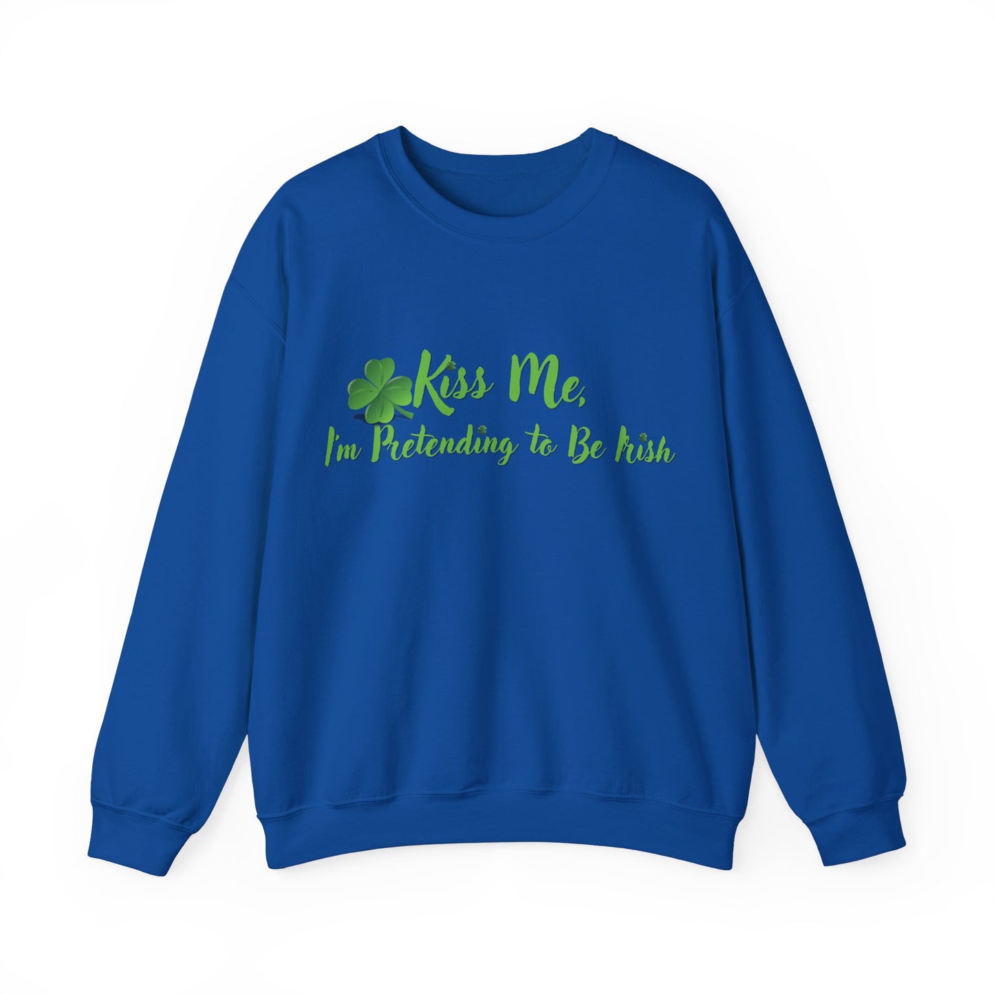 St. Patrick's Day Sweatshirt - Kiss Me, I'm Pretending to Be Irish