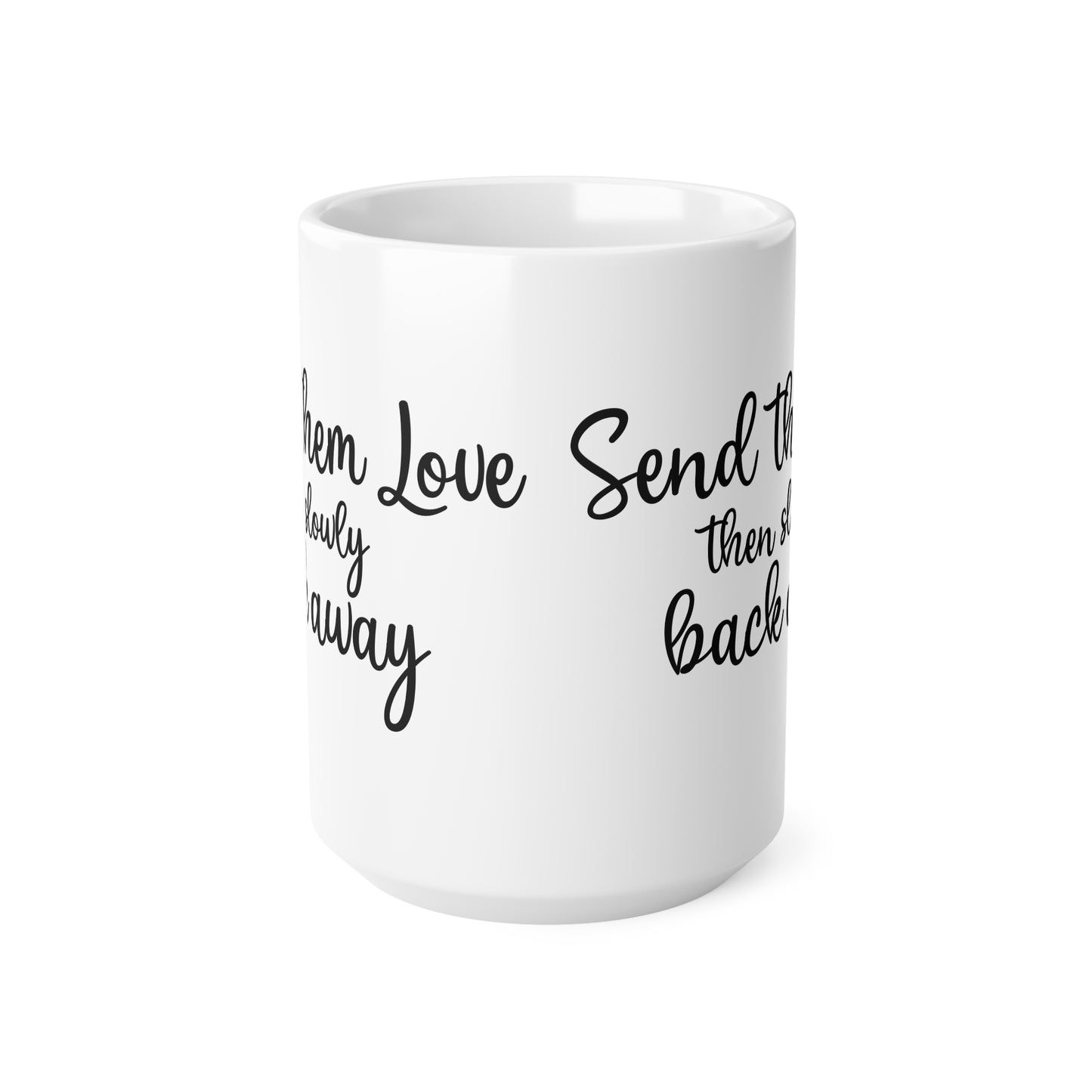 Inspirational Ceramic Coffee Mug - "Send Them Love, Then Slowly Back Away"