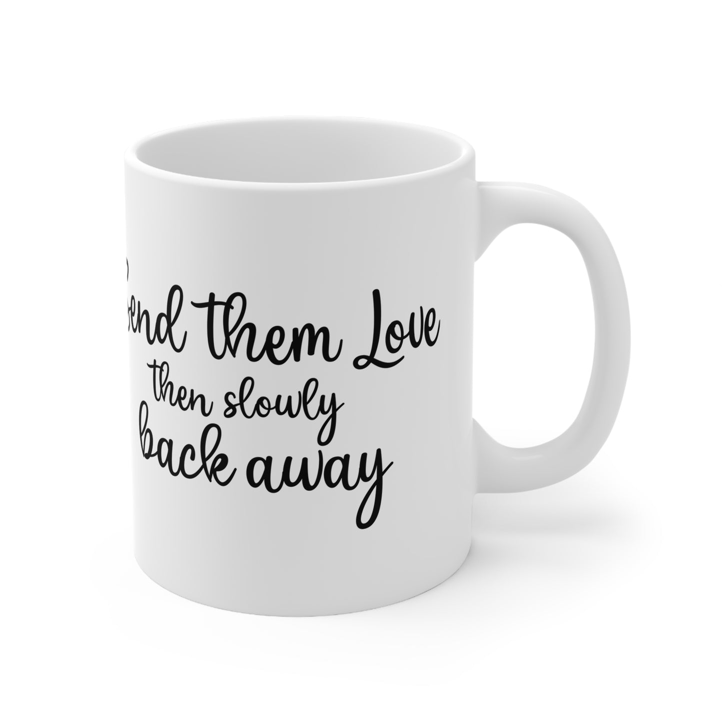 Inspirational Ceramic Coffee Mug - "Send Them Love, Then Slowly Back Away"