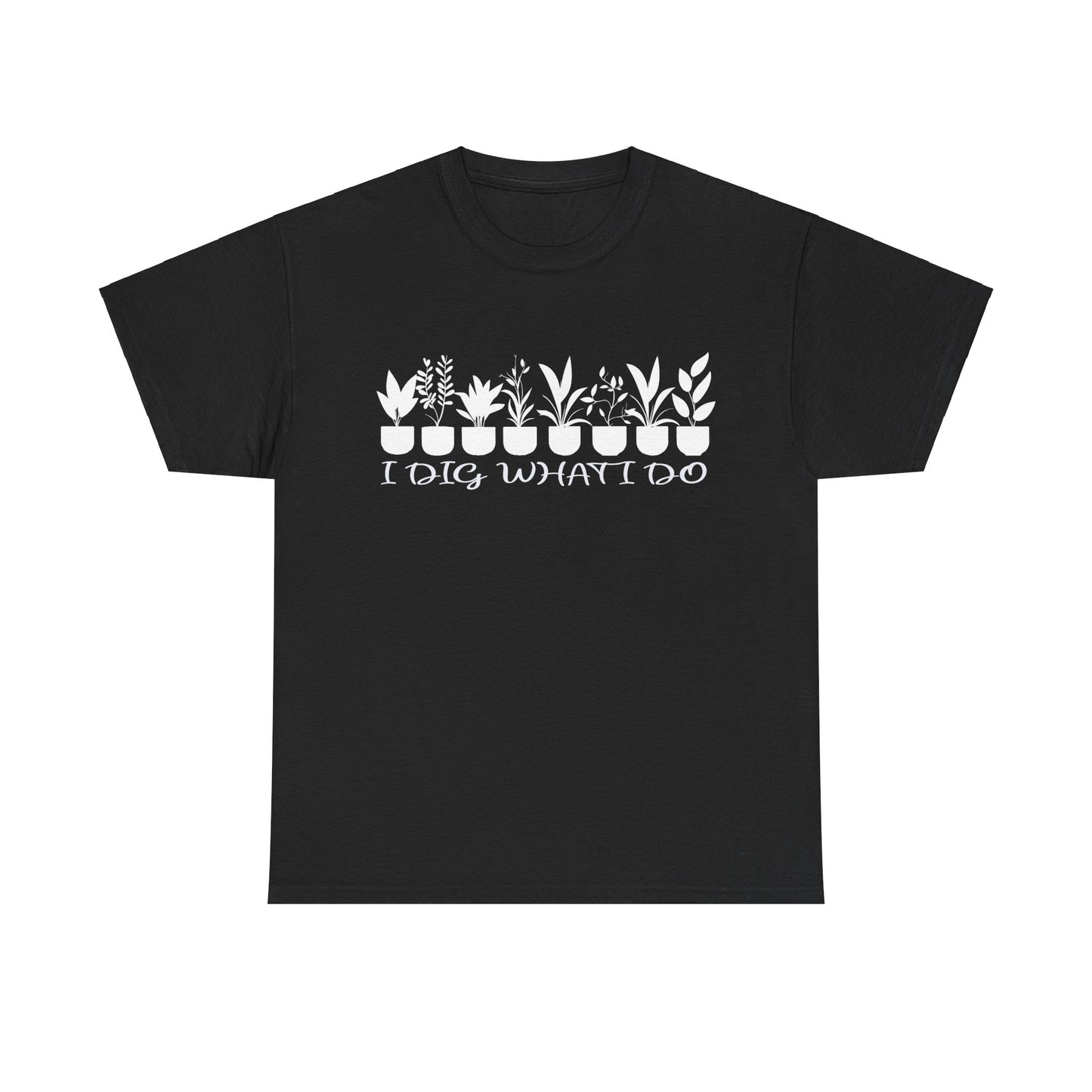 Plant it Unisex Tee - 'I Dig What I Do'