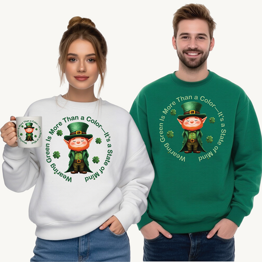 St. Patrick's Day Sweatshirt - Wearing Green Is More Than a Color—It’s a State of Mind