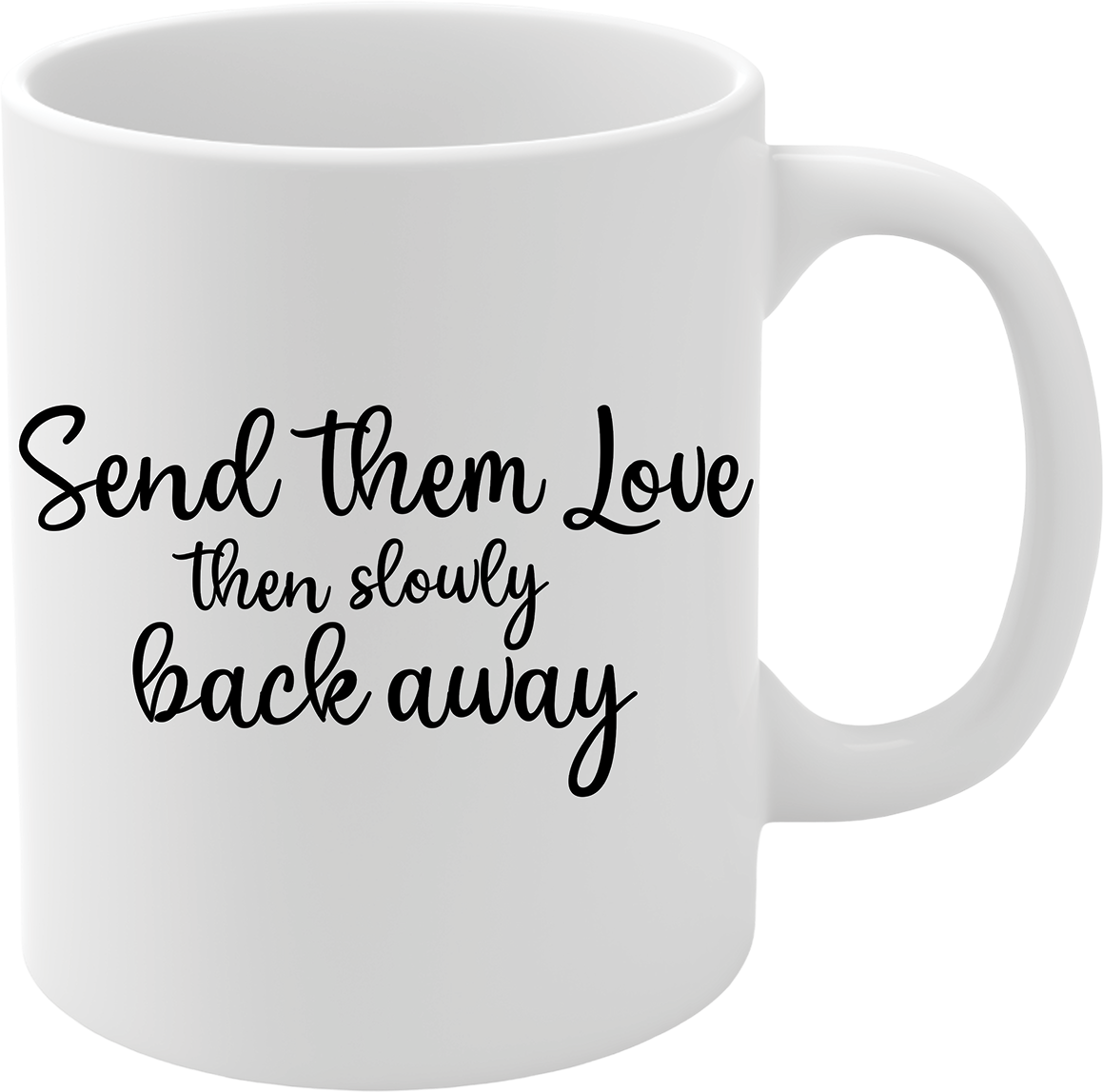 Inspirational Ceramic Coffee Mug - "Send Them Love, Then Slowly Back Away"